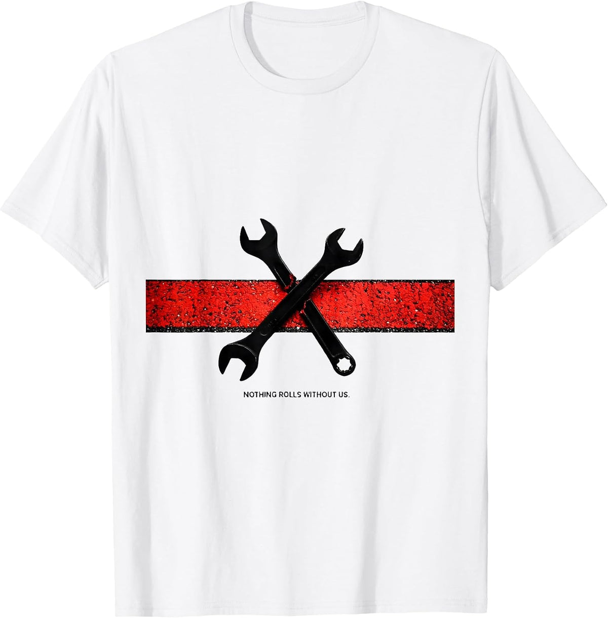 Men's Nothing Rolls Without Us Patriotic Mechanic Oilfield Worker T-Shirt - White
