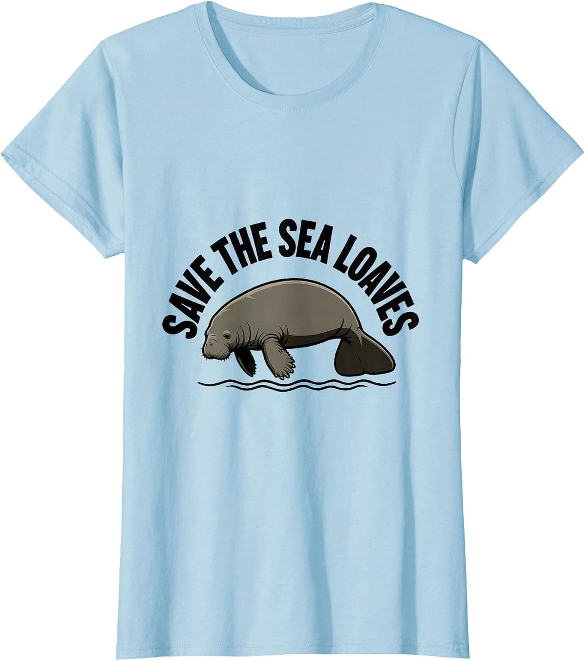 Save The Sea Loaves Funny Manatee Wildlife Humor T-Shirt - Baby Blue