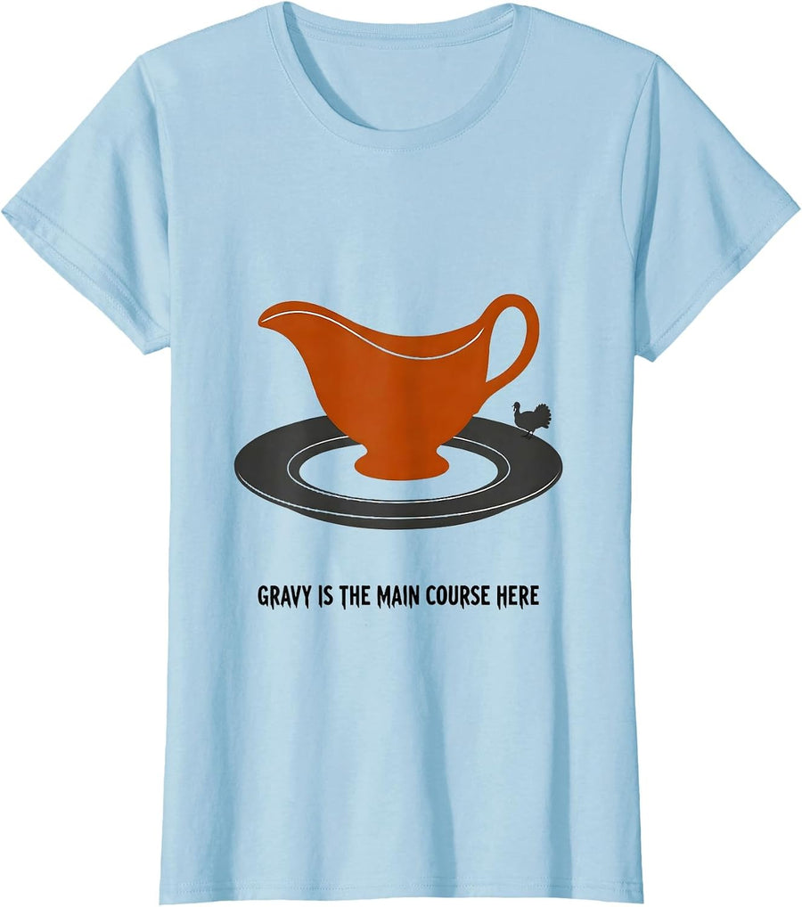 Women's Gravy Is The Main Course Here Funny Thanksgiving Dinner T-Shirt - Baby Blue