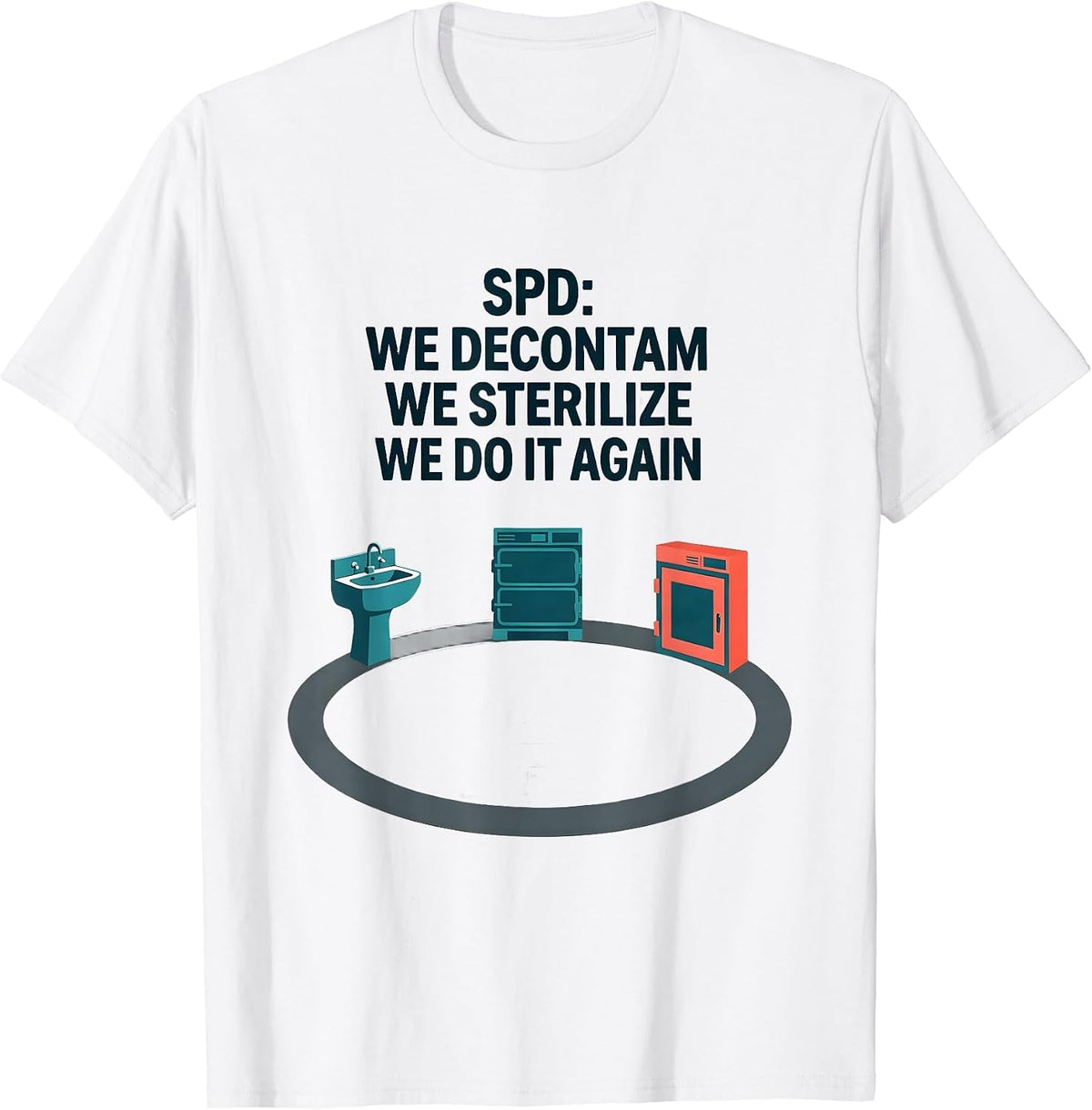 Men's SPD: We Decontam, We Sterilize, We Do It Again Funny T-Shirt - White