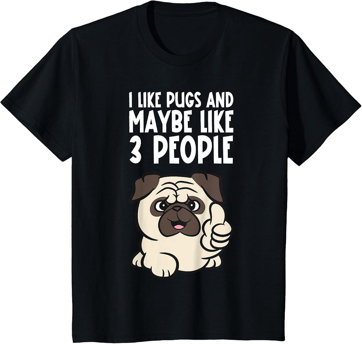 I Like Pugs and Maybe Like 3 People Funny Pug Dog T-Shirt - Black