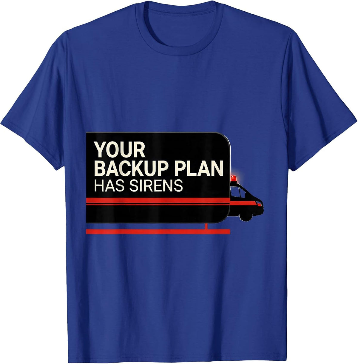 Men's Your Backup Plan Has Sirens Funny Paramedic EMT EMS Gift T-Shirt - Royal Blue