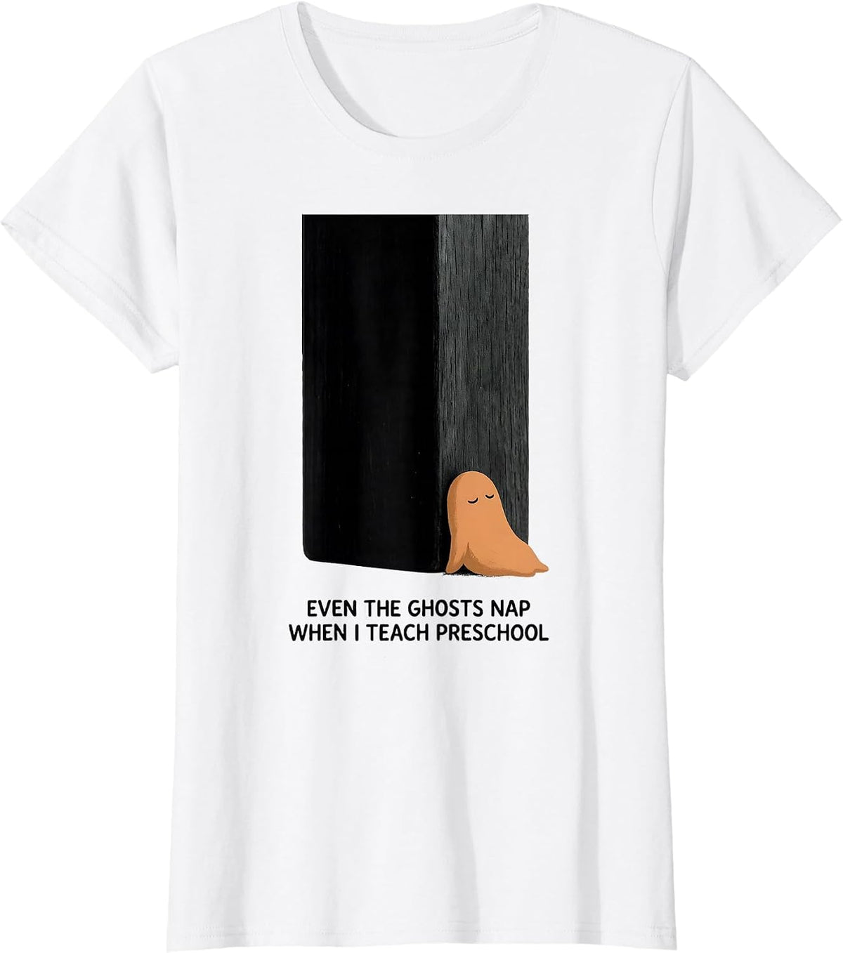 Even The Ghosts Nap When I Teach Preschool Teacher T-Shirt - White