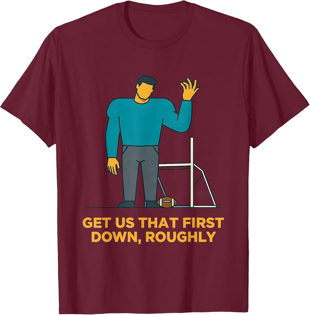Men's Get Us That First Down Roughly Funny Football Lineman Humor T-Shirt - Burgundy