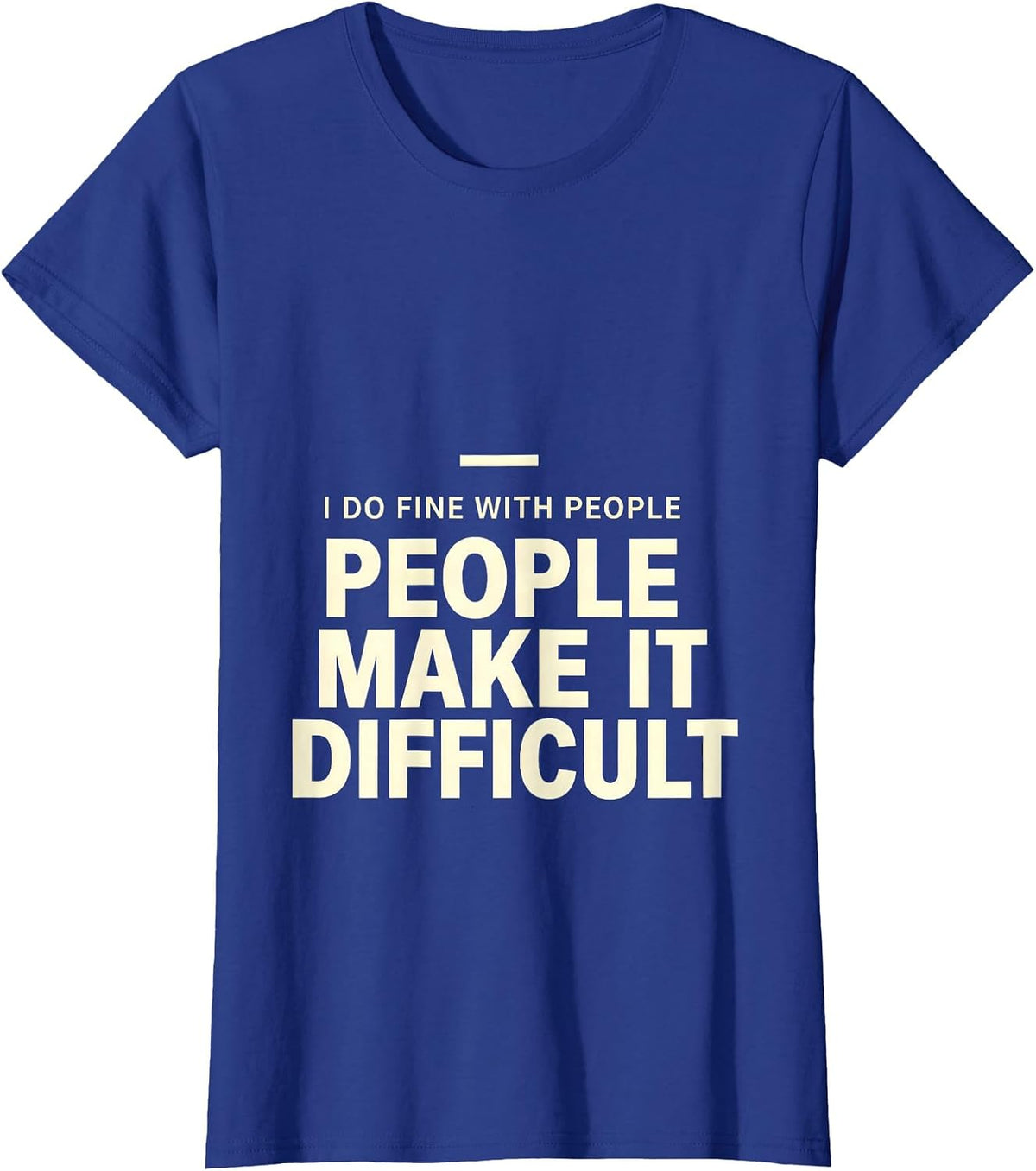Women's I Do Fine With People, People Make It Difficult Sarcastic T-Shirt - Royal Blue