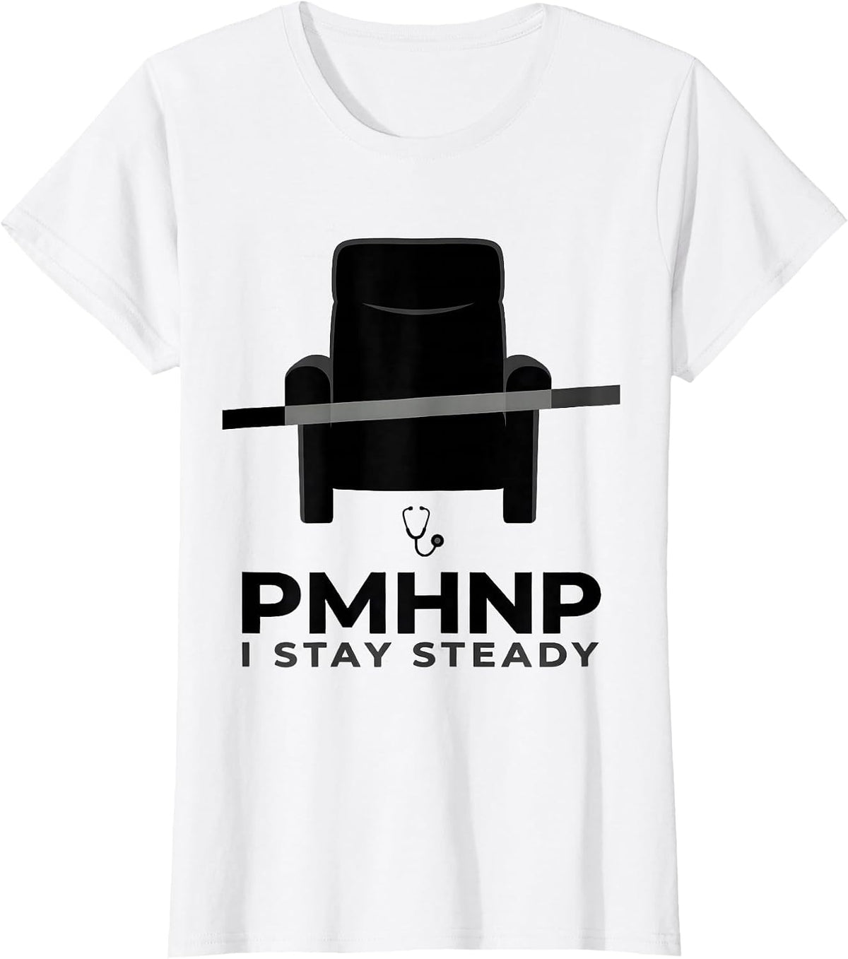 Women's PMHNP I Stay Steady Funny Psychiatric Nurse Practitioner T-Shirt - White