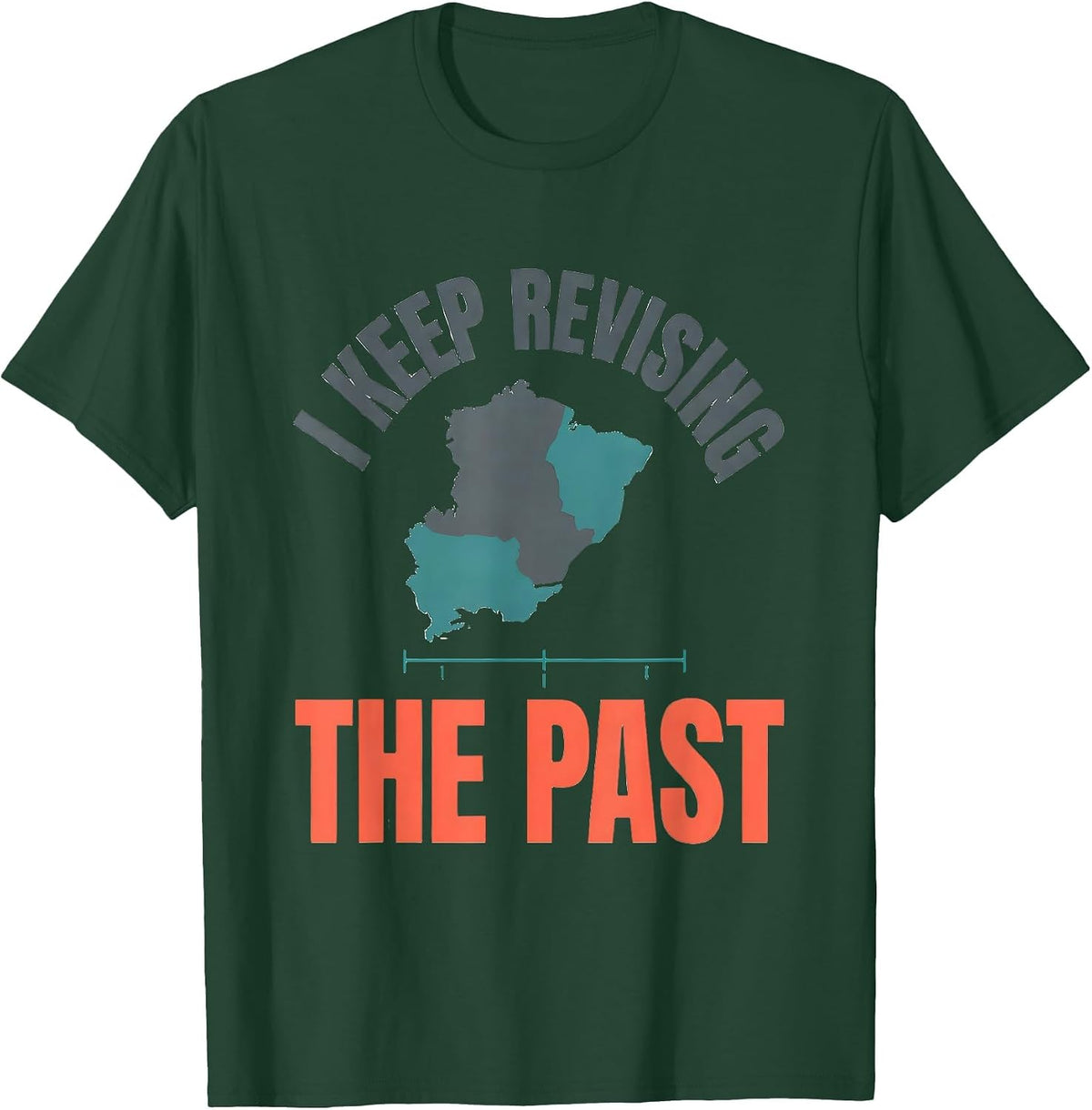 I Keep Revising The Past Funny History Teacher Back T-Shirt - Dark Green