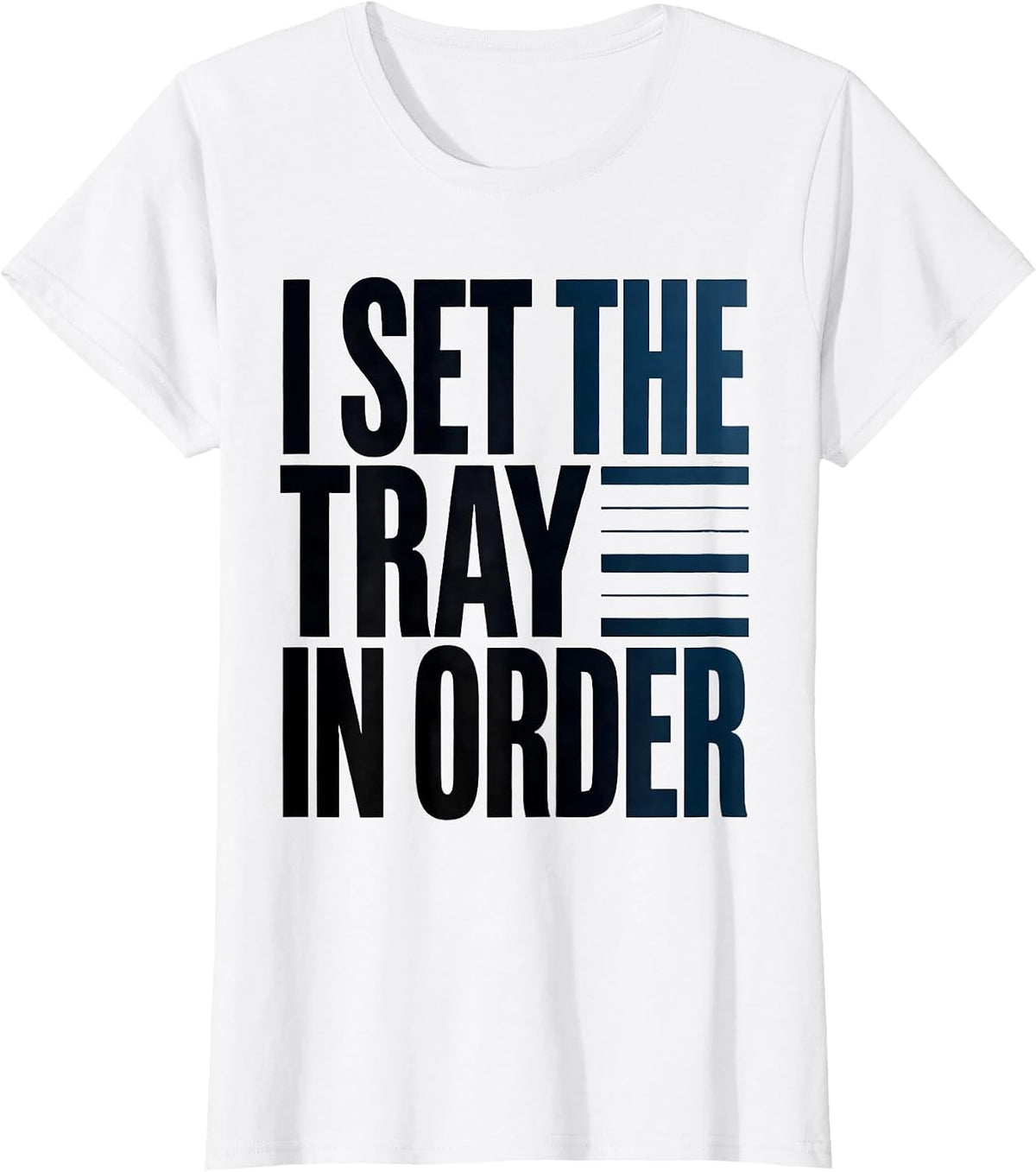 I Set The Tray In Order Funny Surgical Tech Occupational T-Shirt - White
