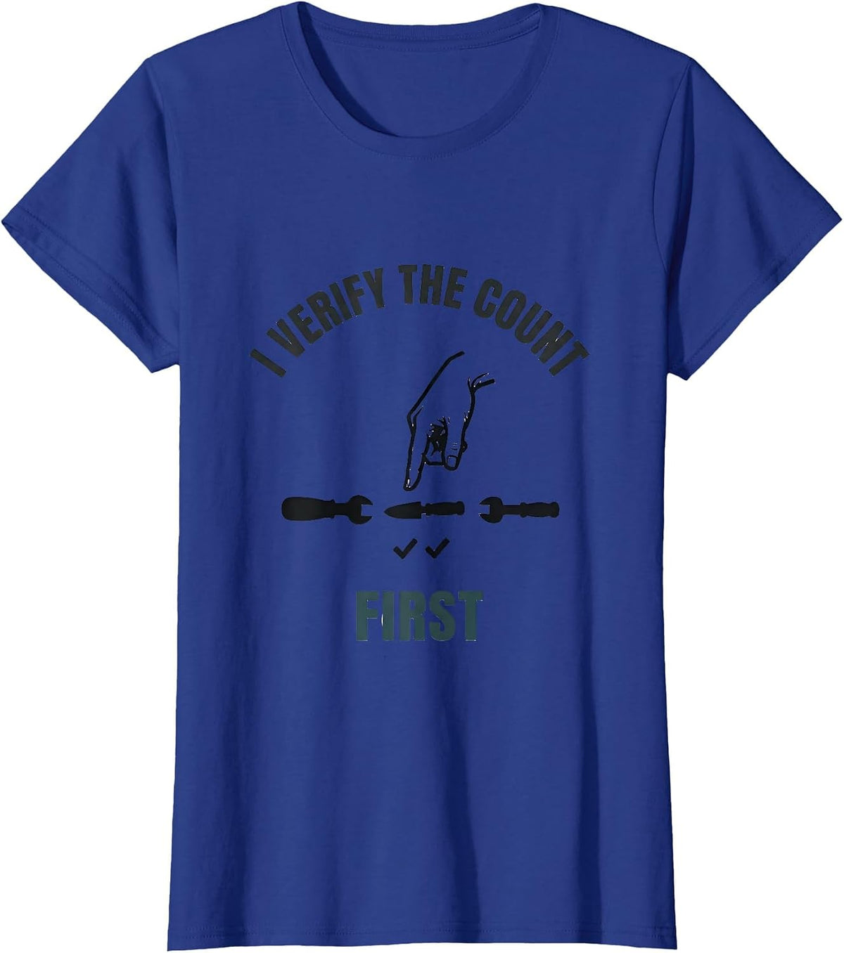 Women's I Verify The Count First Funny Surgical Tech Scrub Tech T-Shirt - Royal Blue