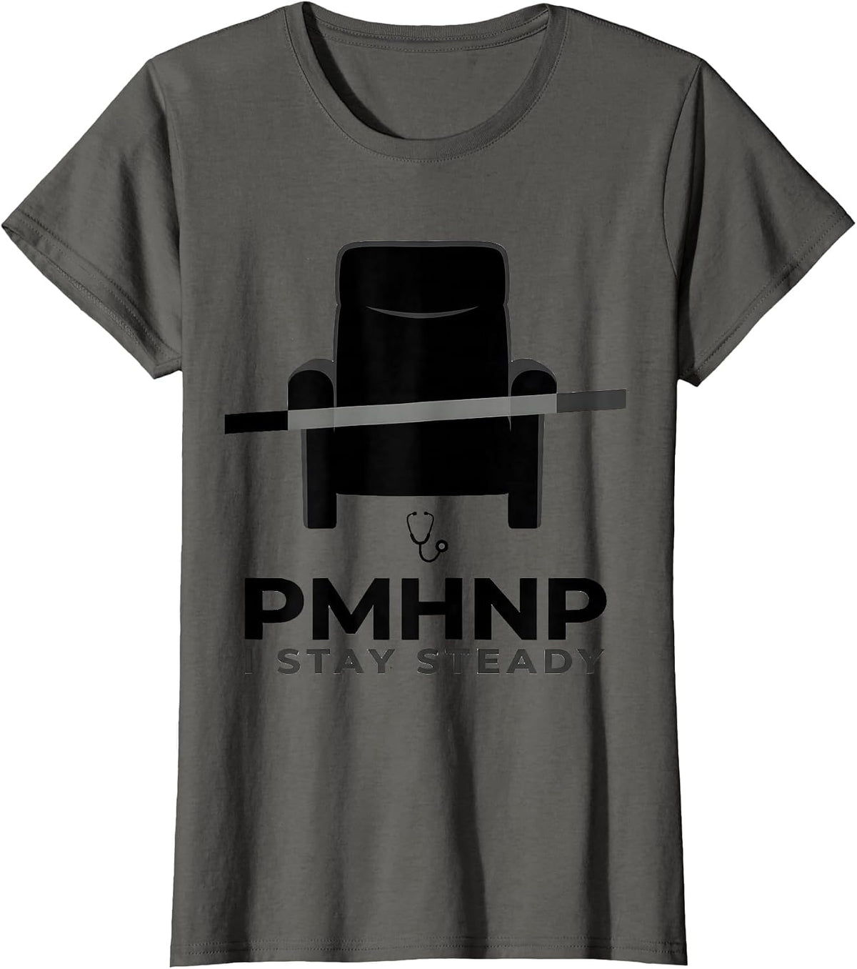 Women's PMHNP I Stay Steady Funny Psychiatric Nurse Practitioner T-Shirt - Asphalt Grey