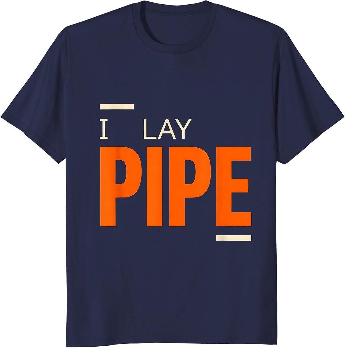 I Lay Pipe Funny Plumber Gift Pipefitter Steamfitter Humor T-Shirt - Navy Blue