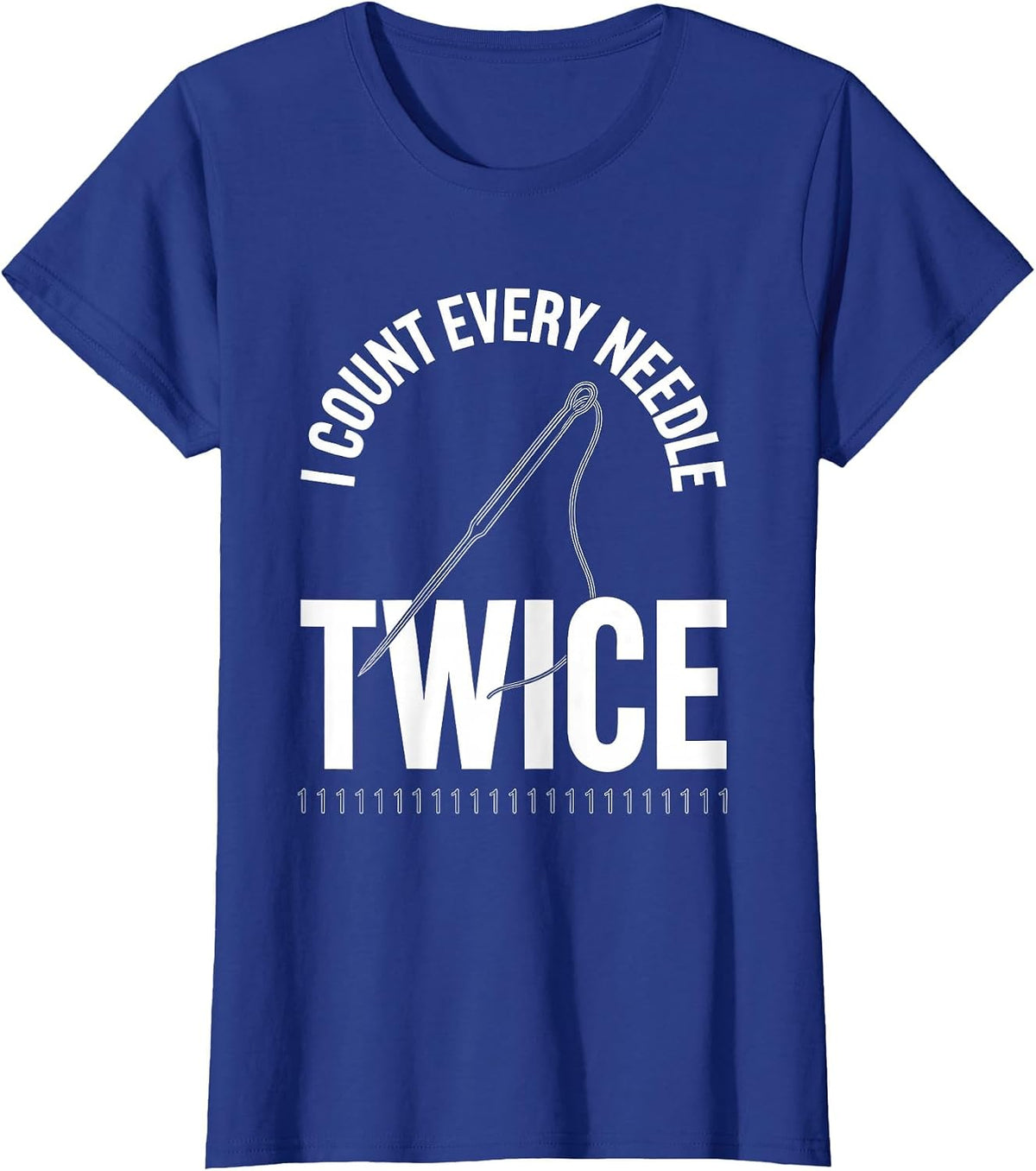 Women's I Count Every Needle Twice Funny Surgical Tech Humor T-Shirt - Royal Blue