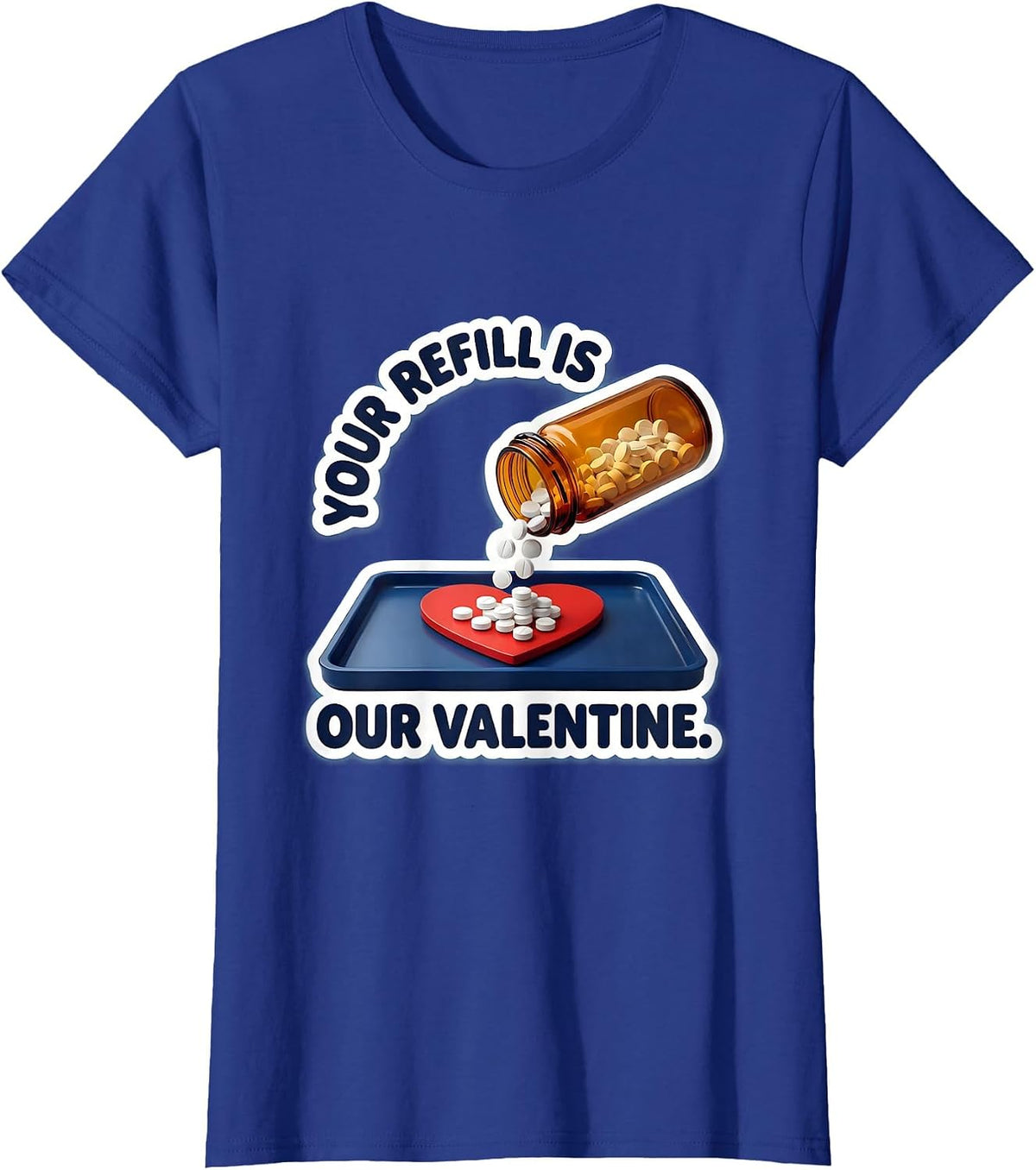 Women's Your Refill Is Our Valentine Funny Pharmacy Tech Valentine T-Shirt - Royal Blue