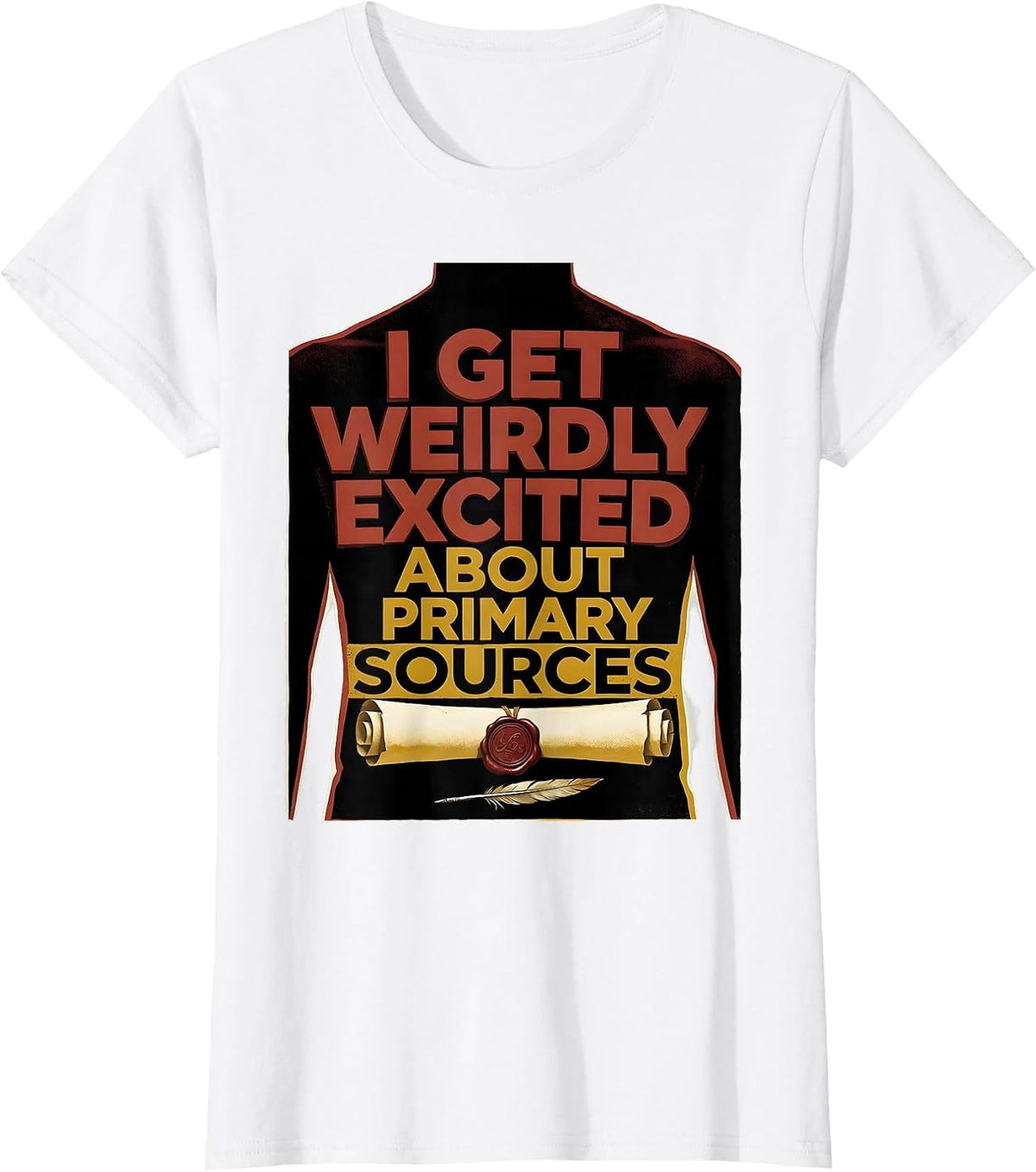 I Get Weirdly Excited About Primary Sources History Teacher T-Shirt - White