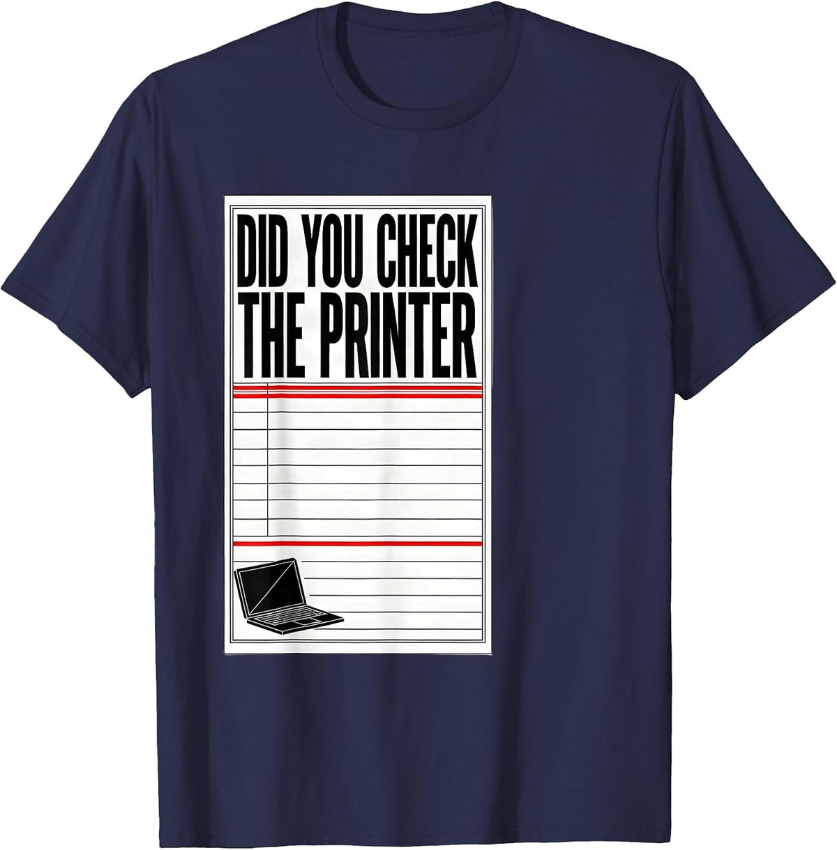 Did You Check The Printer Funny IT Tech Support Sarcastic T-Shirt - Navy Blue