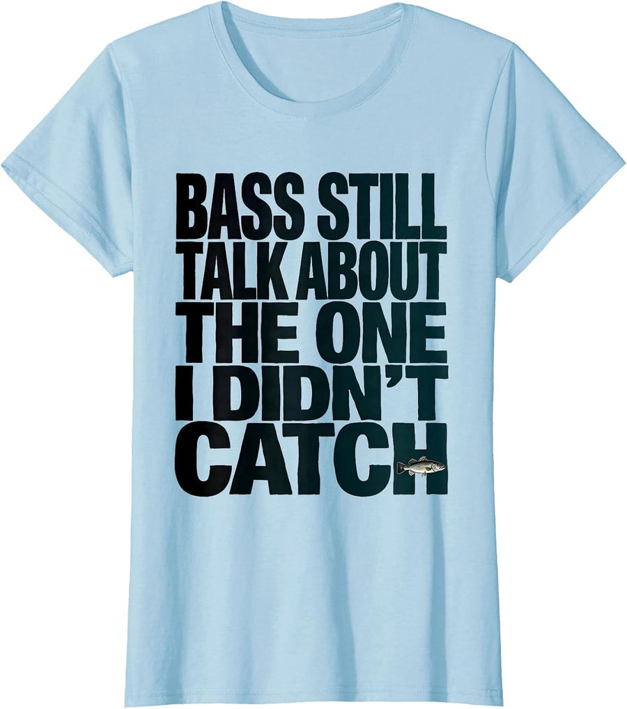 Women's Bass Still Talk About The One I Didn't Catch Funny Fishing T-Shirt - Baby Blue