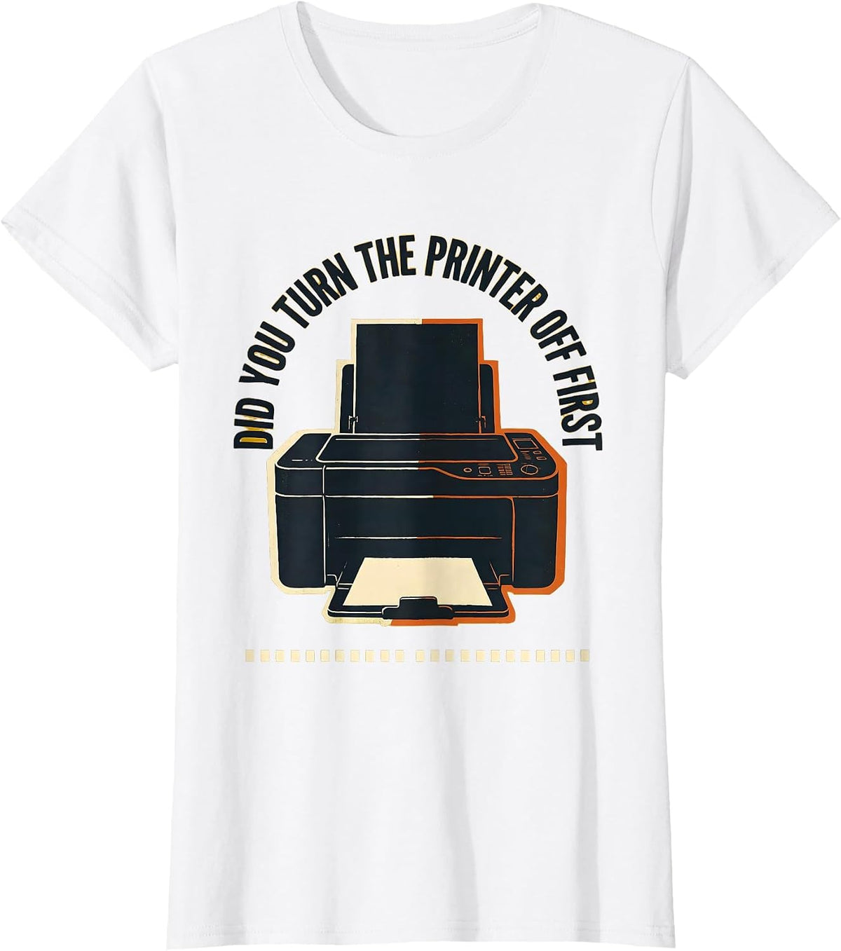 Women's Did You Turn The Printer Off First Funny IT Humor Tech T-Shirt - White