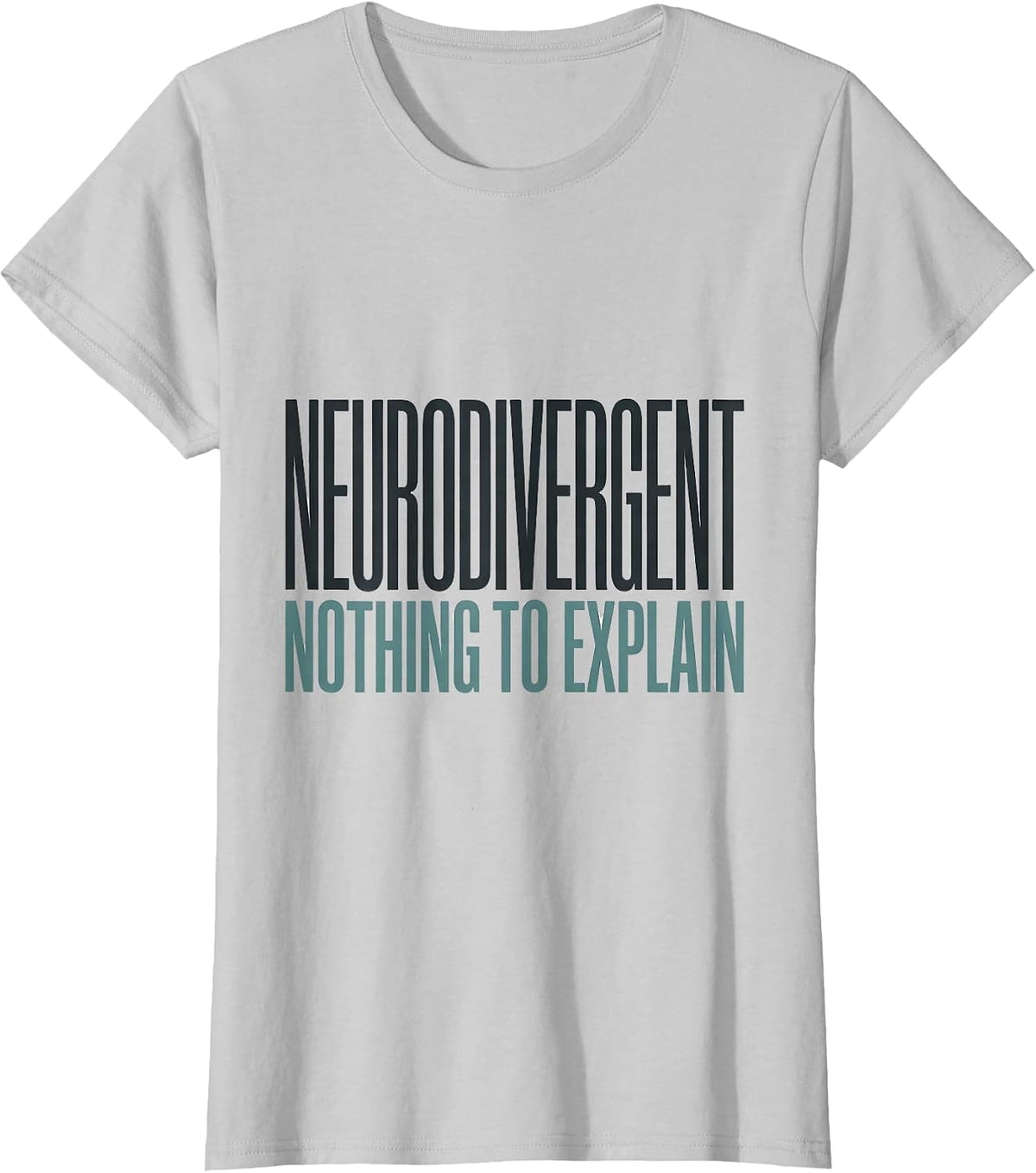 Neurodivergent Nothing To Explain Funny Autism ADHD T-Shirt - Silver Grey