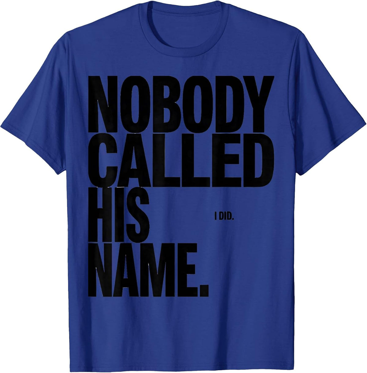 Men's Nobody Called His Name I Did Funny Football Lineman Gift T-Shirt - Royal Blue