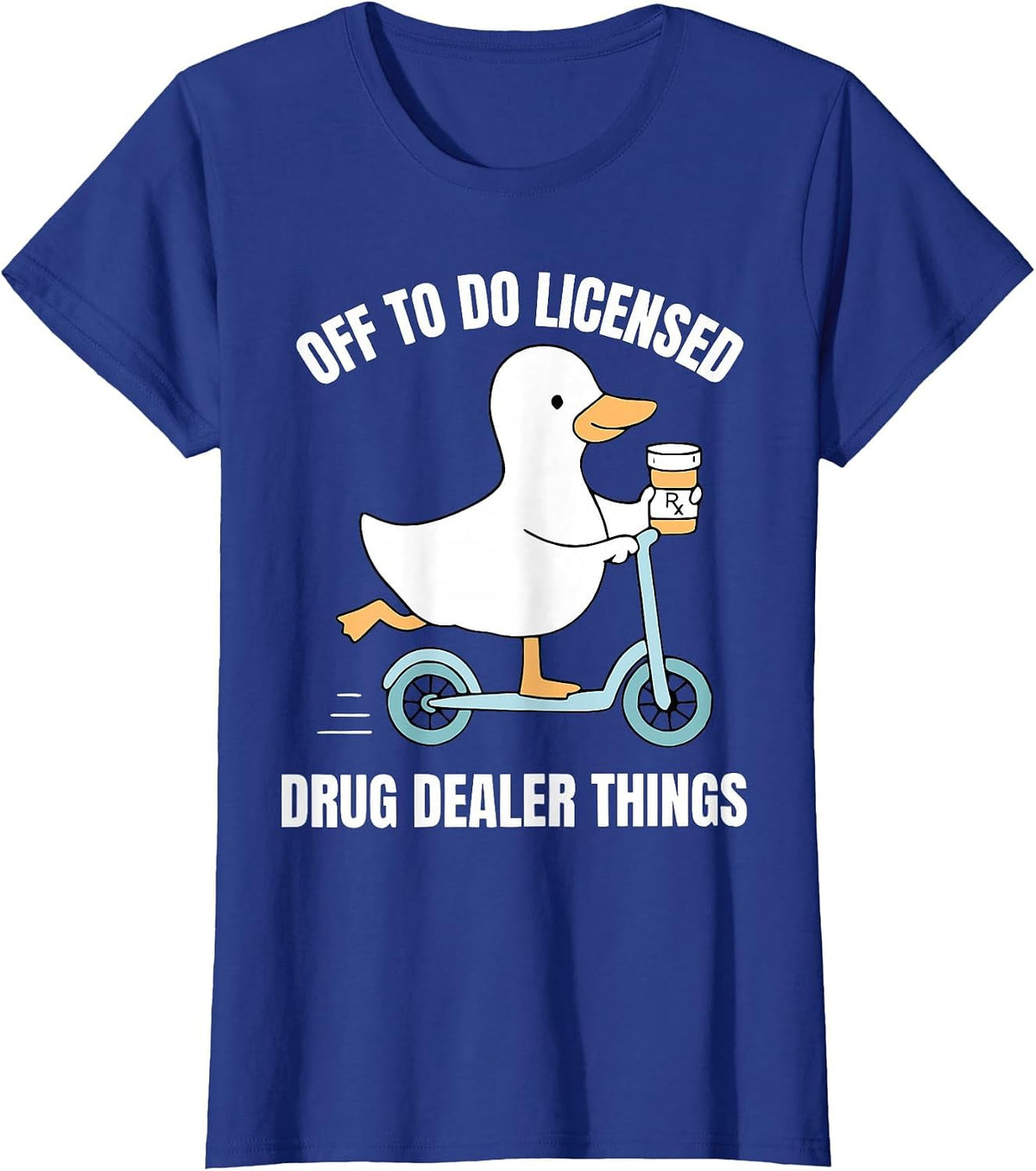 Off to Do Licensed Drug Dealer Things Silly Goose Pharmacy T-Shirt - Royal Blue