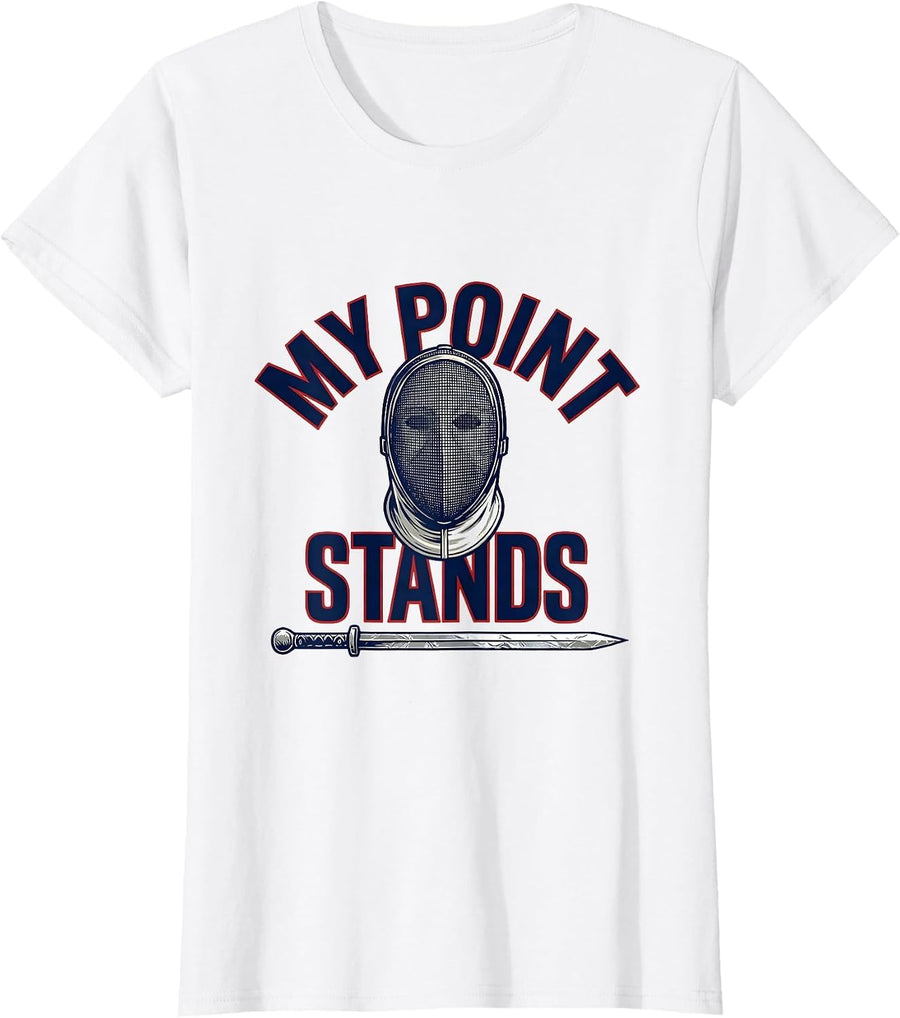Women's My Point Stands Funny Fencing Fan Humor Fencer Gift T-Shirt - White