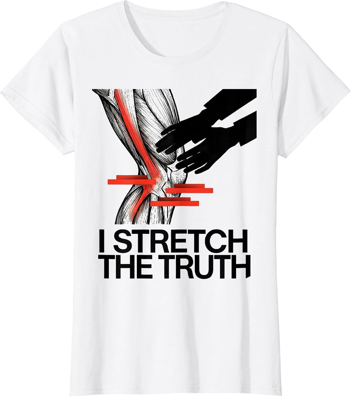 I Stretch the Truth Funny Physical Therapist PT Massage T-Shirt - White