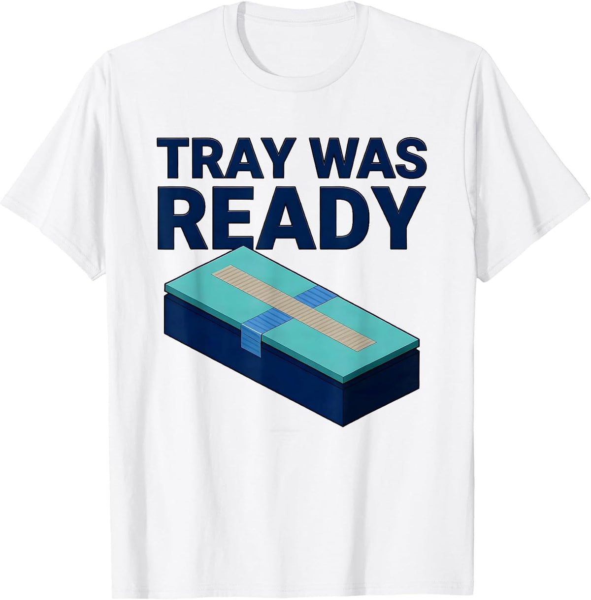 Men's Tray Was Ready Funny Surgical Tech Scrub Tech Appreciation T-Shirt - White