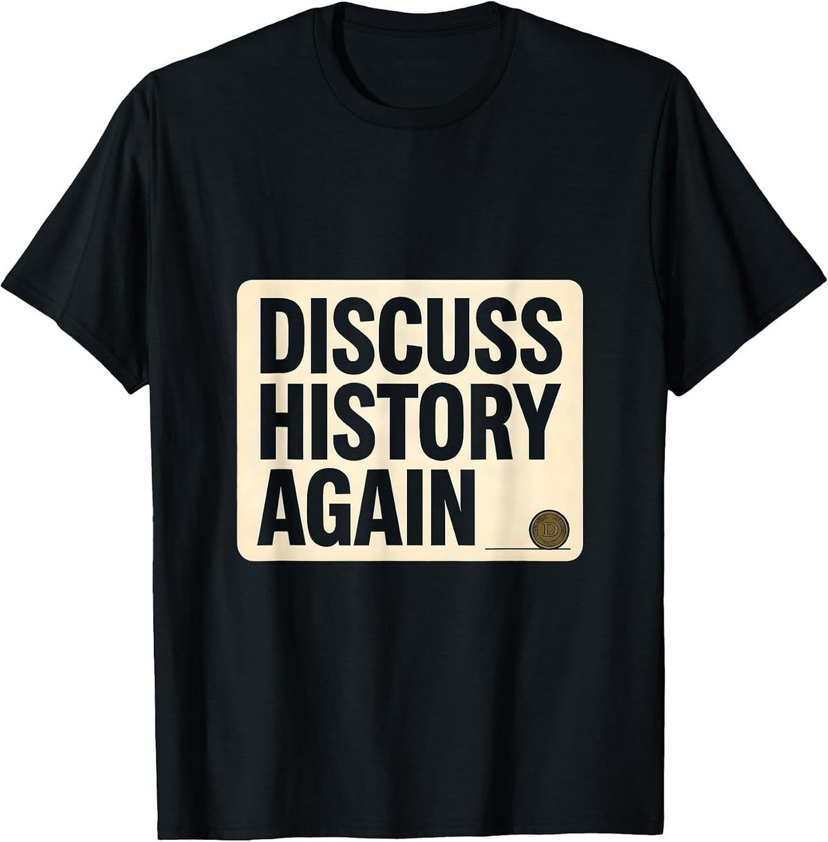 Men's Discuss History Again Funny History Teacher Deadpan Humor T-Shirt - Black