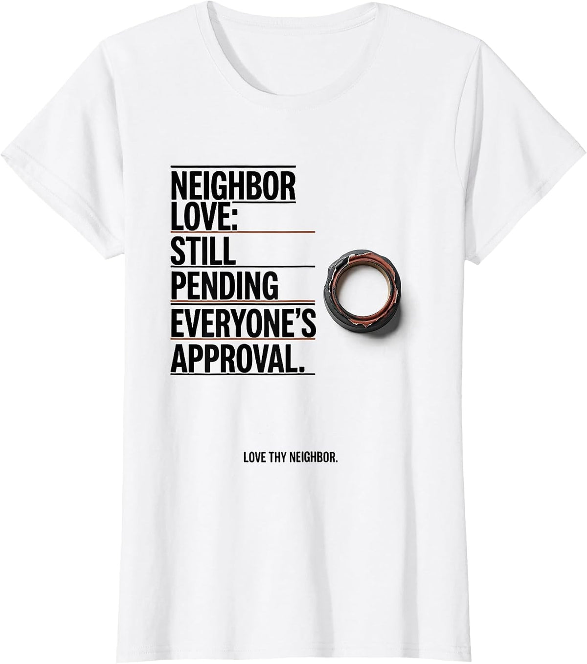 Women's Neighbor Love Still Pending Everyone's Approval T-Shirt - White