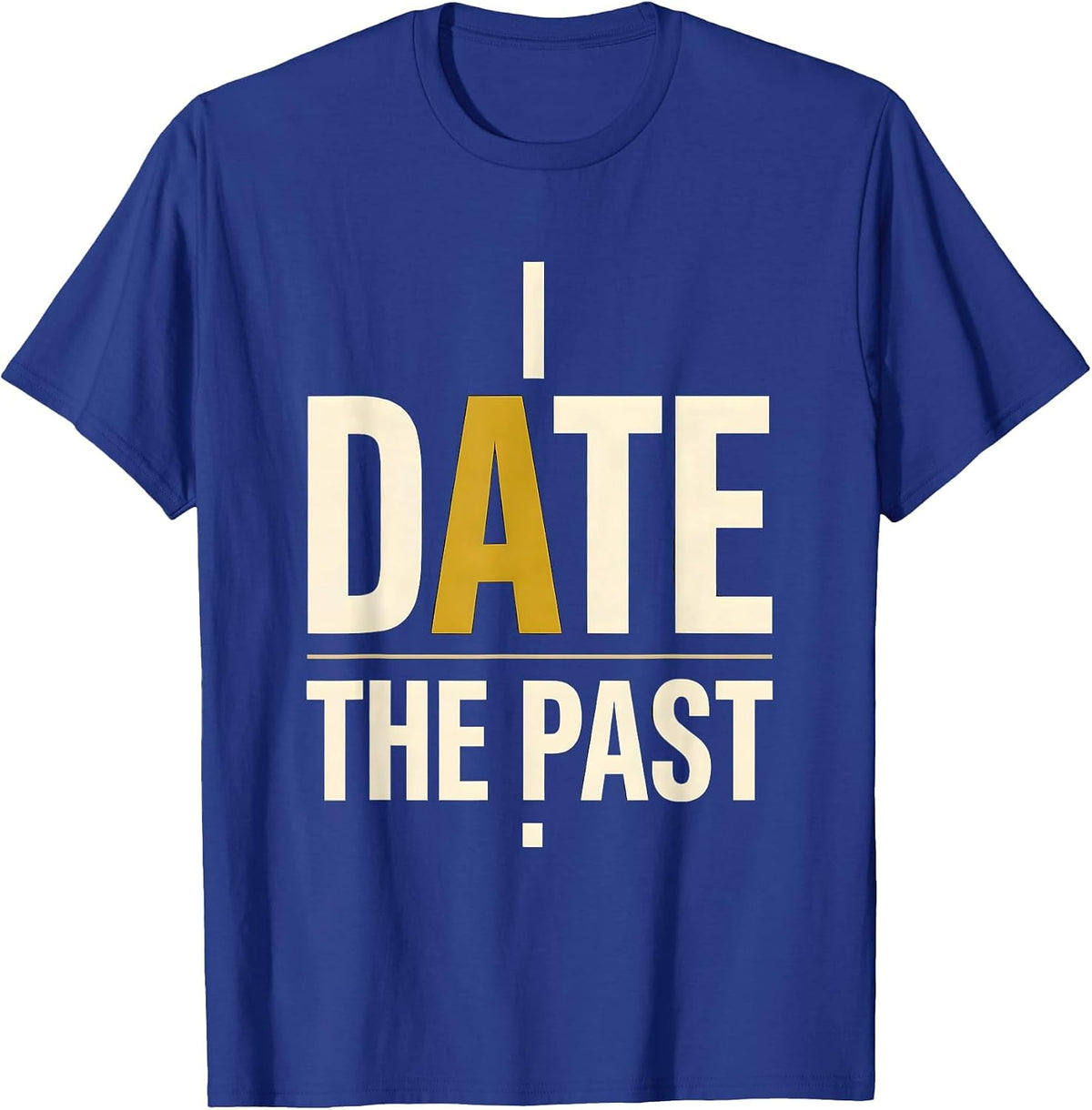 I Date The Past Funny History Teacher Gift for Social T-Shirt - Royal Blue