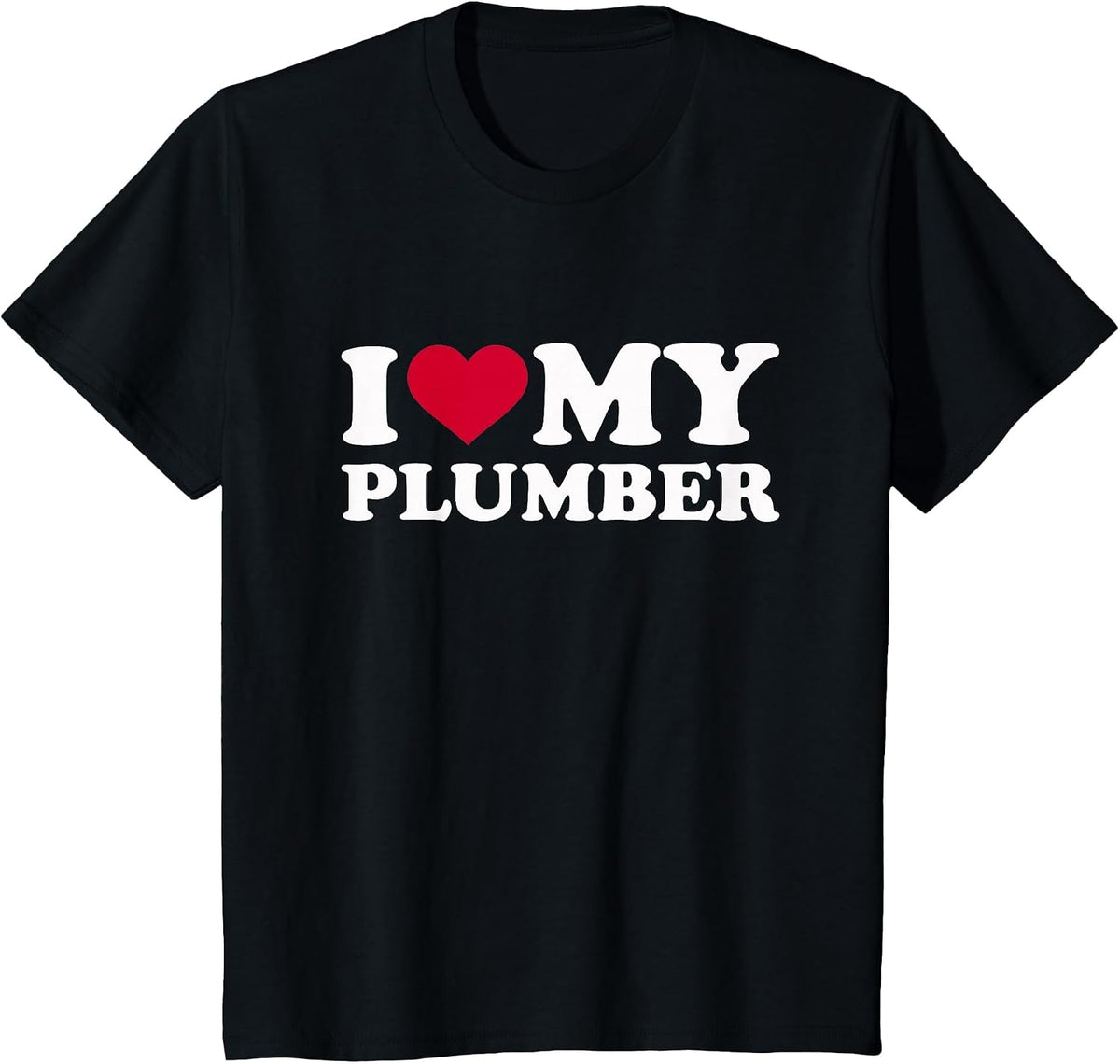 I Love My Plumber T-Shirt - Black