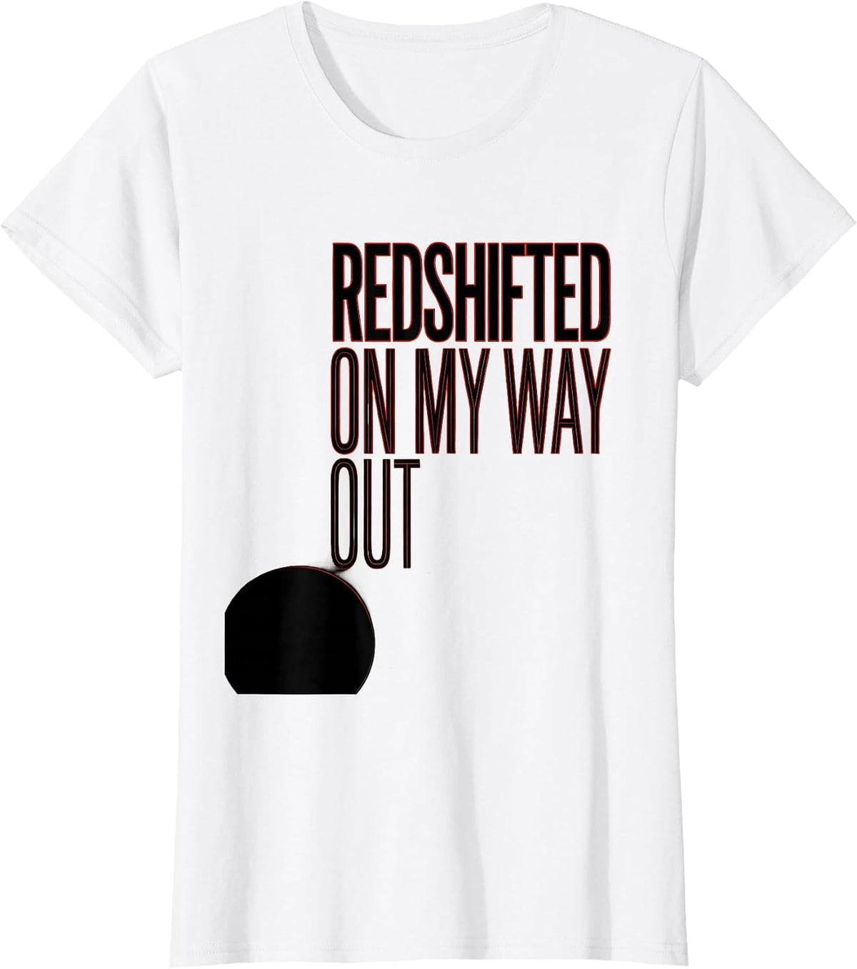 Women's Redshifted On My Way Out Astrophysics Physics Science T-Shirt - White