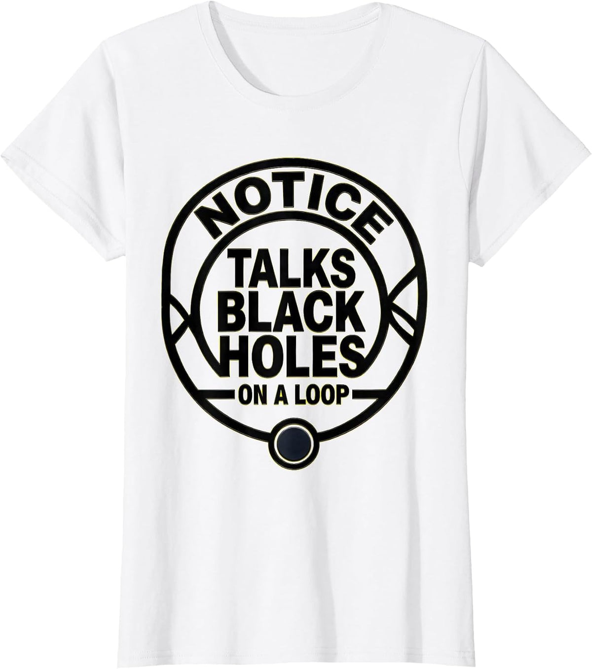 Notice: Talks Black Holes On A Loop Stencil Physics Science T-Shirt - White