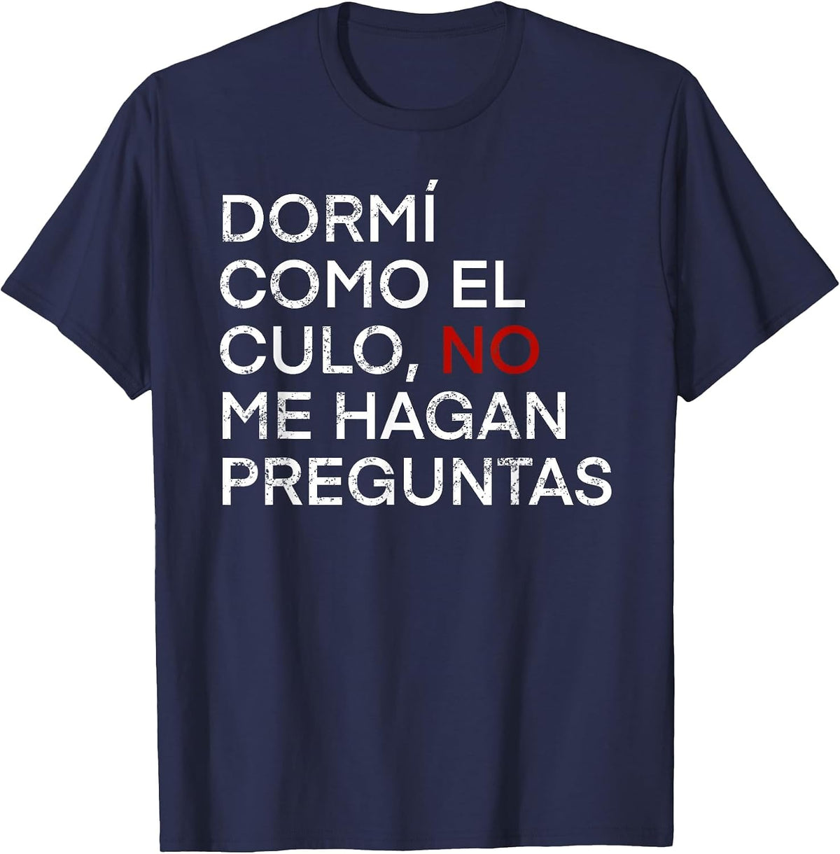 DORMÍ Como EL CULO. Funny Phrase in Spanish Language T-Shirt - Navy Blue