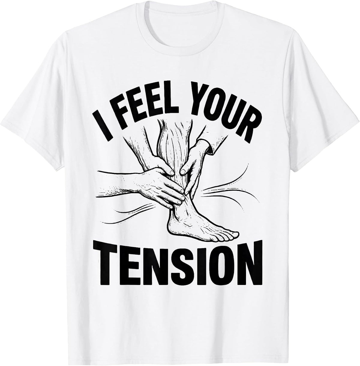 Men's I Feel Your Tension Funny Physical Therapist Massage T-Shirt - White