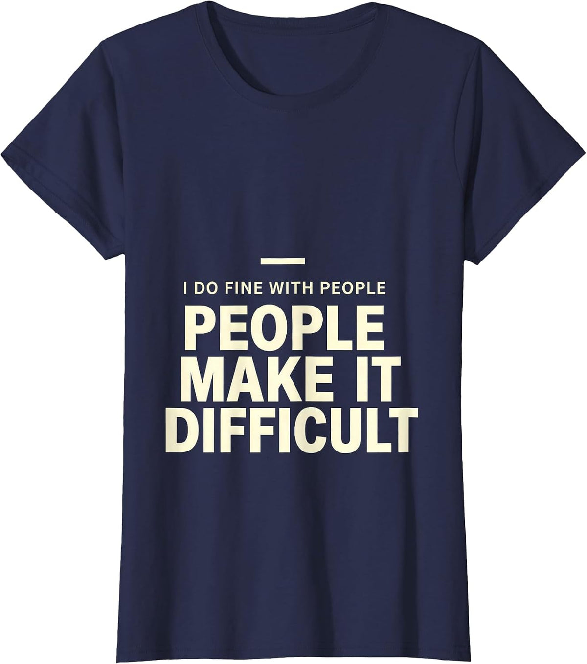 Women's I Do Fine With People, People Make It Difficult Sarcastic T-Shirt - Navy Blue