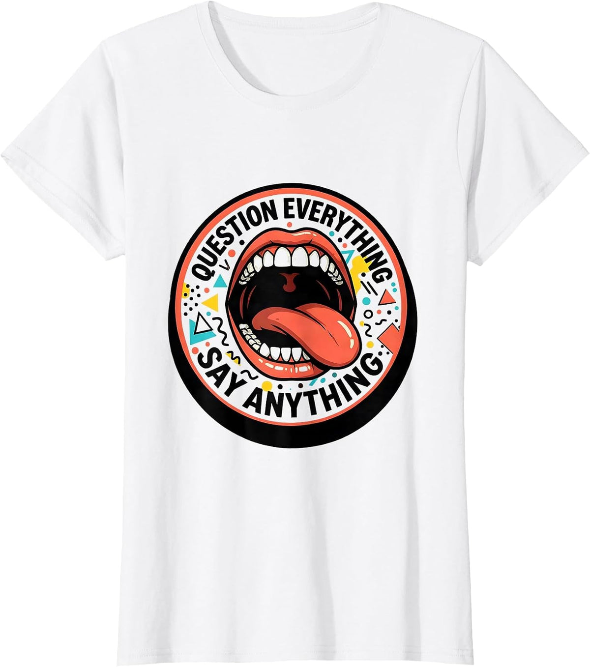 Question Everything Say Anything Free Speech Design T-Shirt - White
