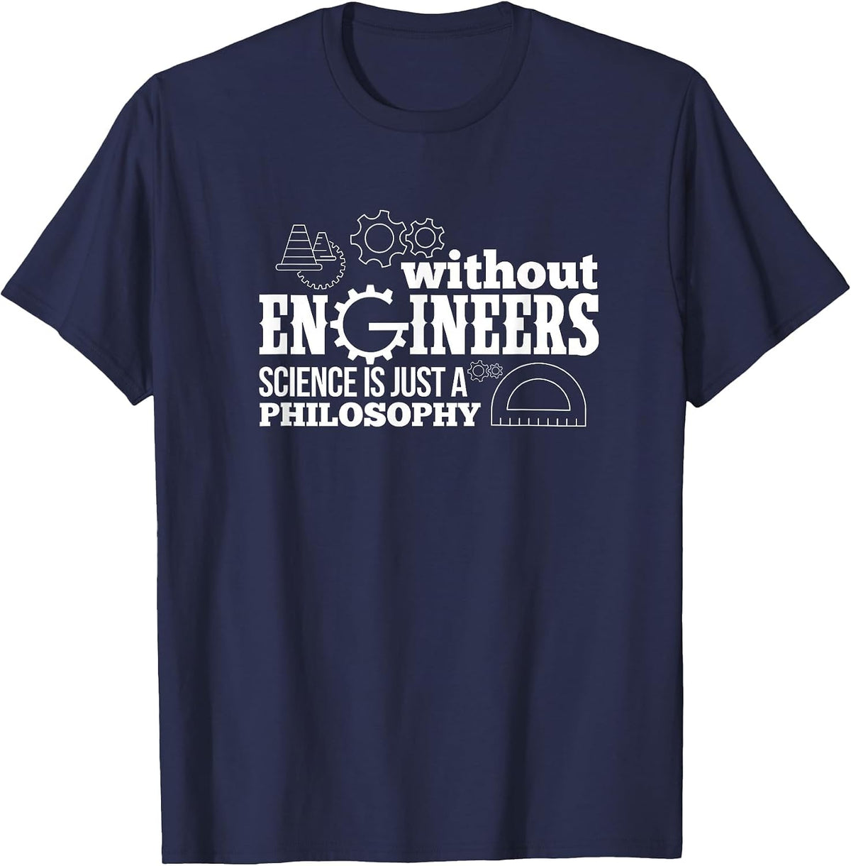 Engineering Without Engineers Science is Just A Philosophy T-Shirt - Navy Blue