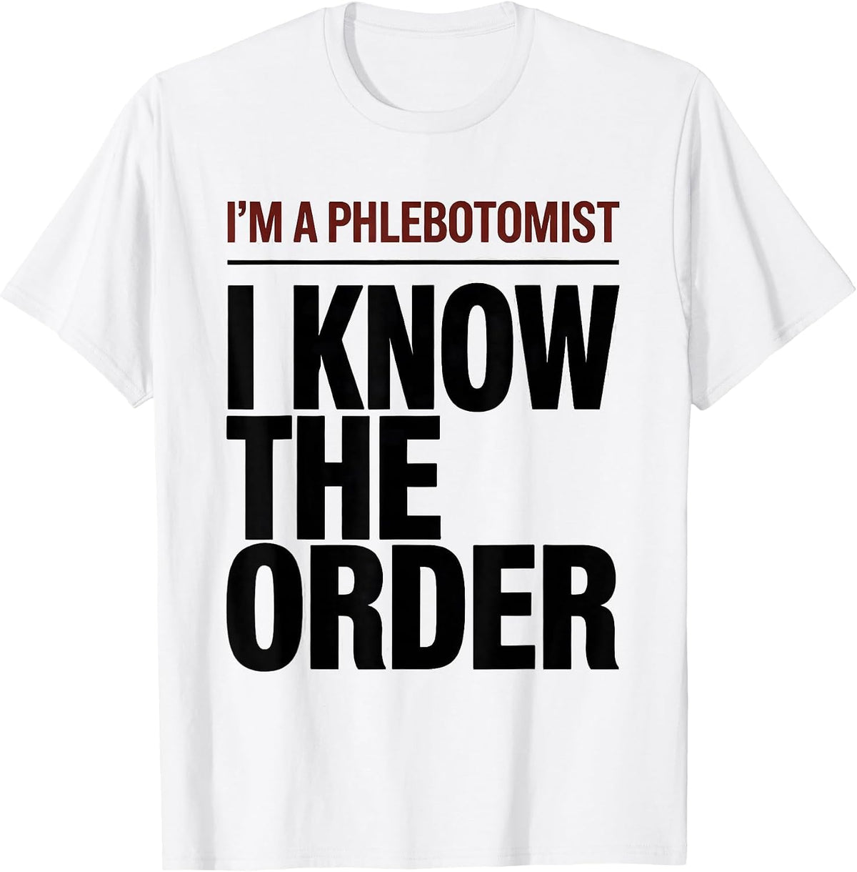 Men's I'm A Phlebotomist I Know The Order Funny Healthcare Worker T-Shirt - White