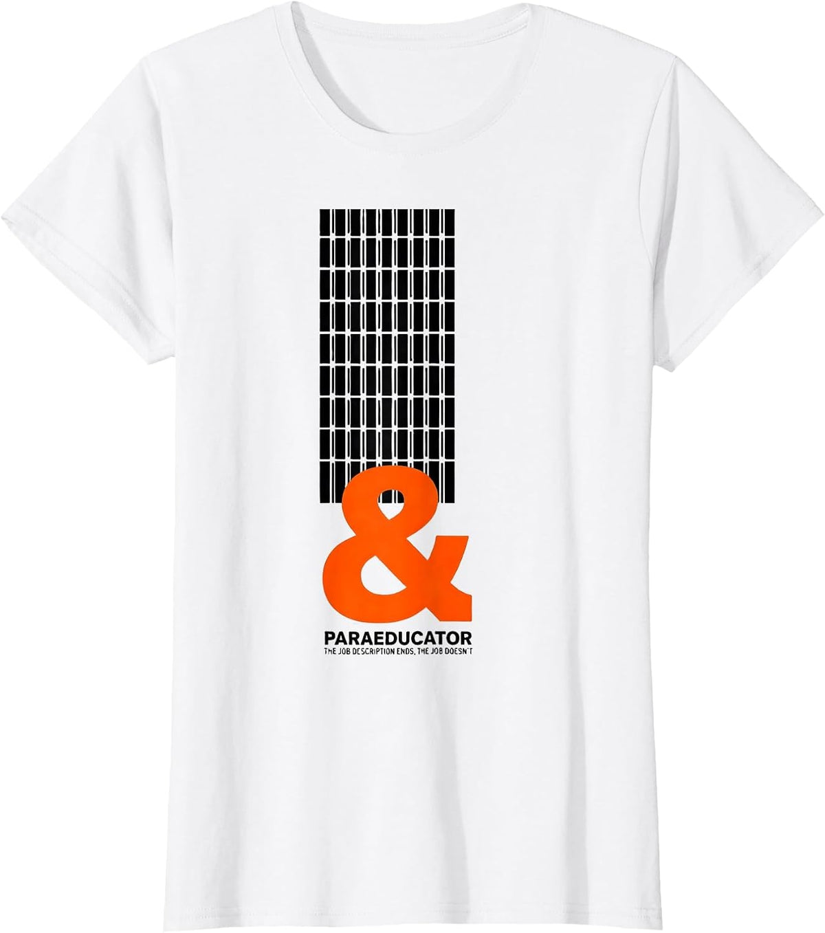 Paraeducator: The Job Description Ends, The Job Doesn't T-Shirt - White