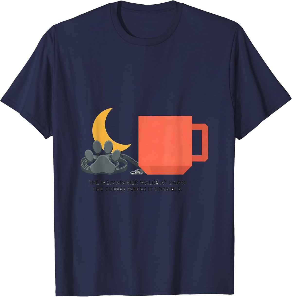 Men's The Weimaraner Walks At Dawn. The Coffee Makes It Possible. T-Shirt - Navy Blue