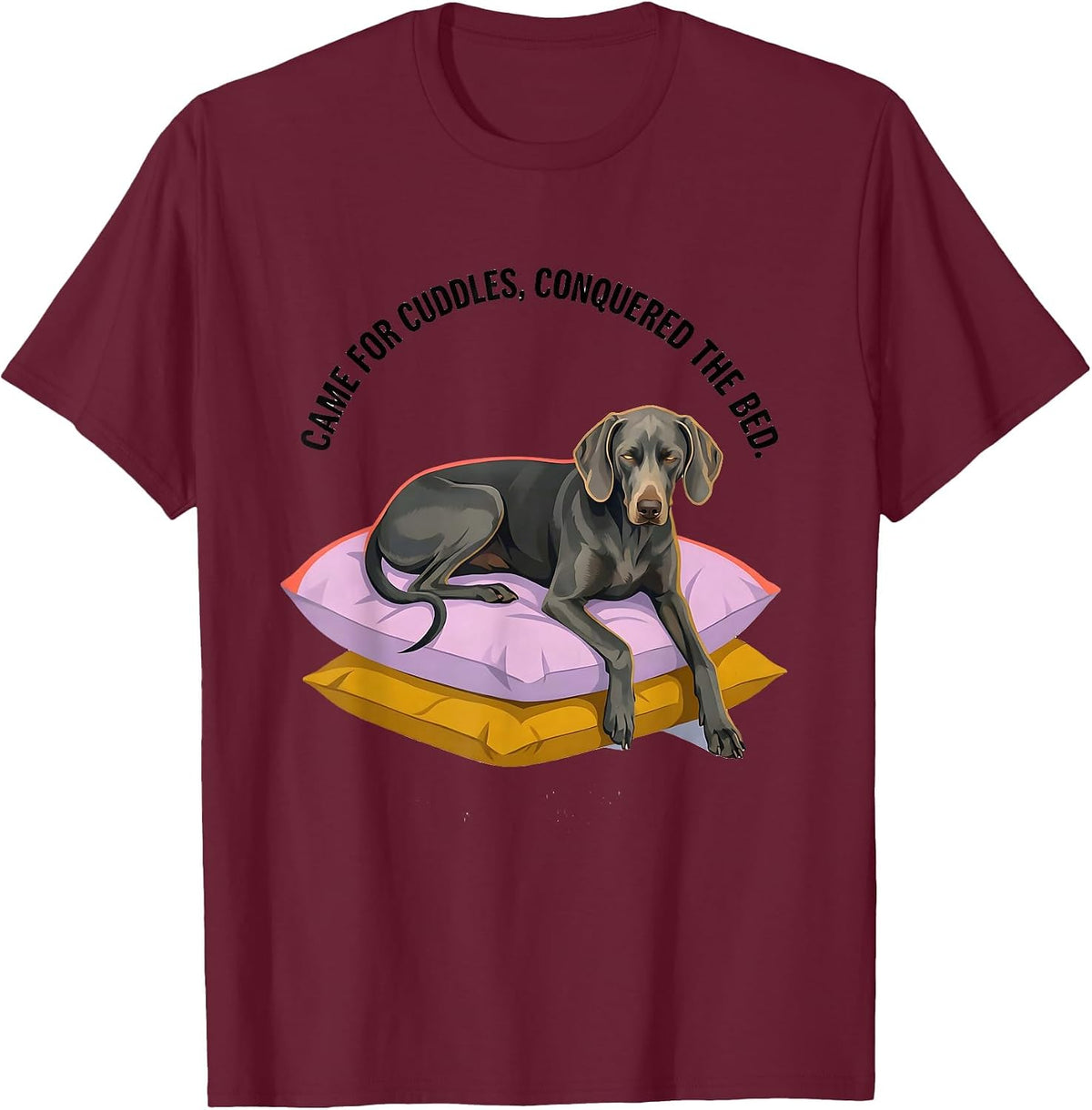 Came For Cuddles Conquered The Bed Weimaraner Dog Lover T-Shirt - Burgundy