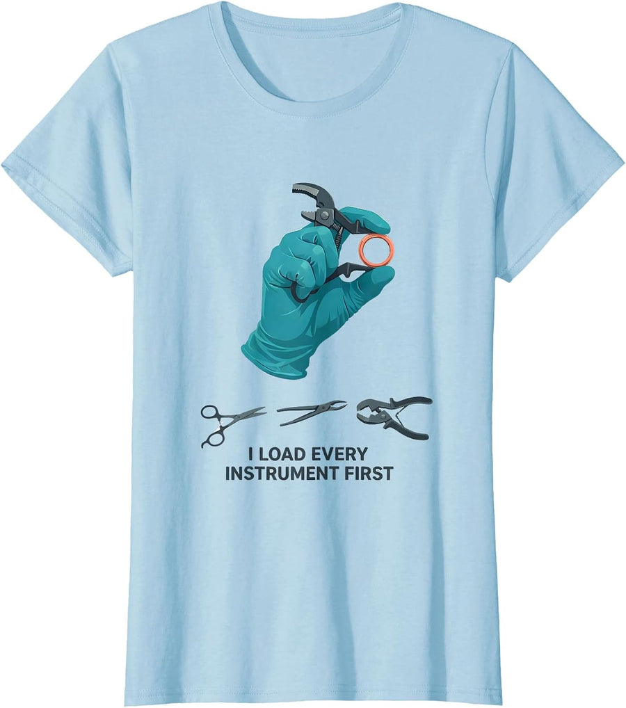 Women's I Load Every Instrument First Funny Surgical Tech Scrub Tech T-Shirt - Baby Blue