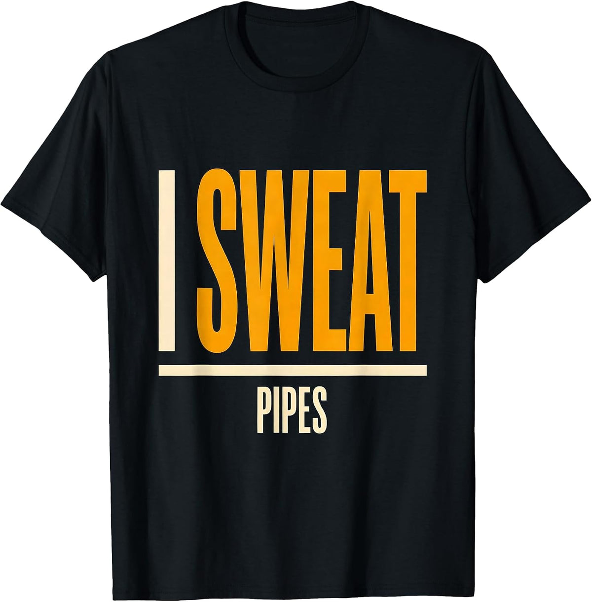 Men's I Sweat Pipes Funny Plumber Dad Pipefitter Gift T-Shirt - Black
