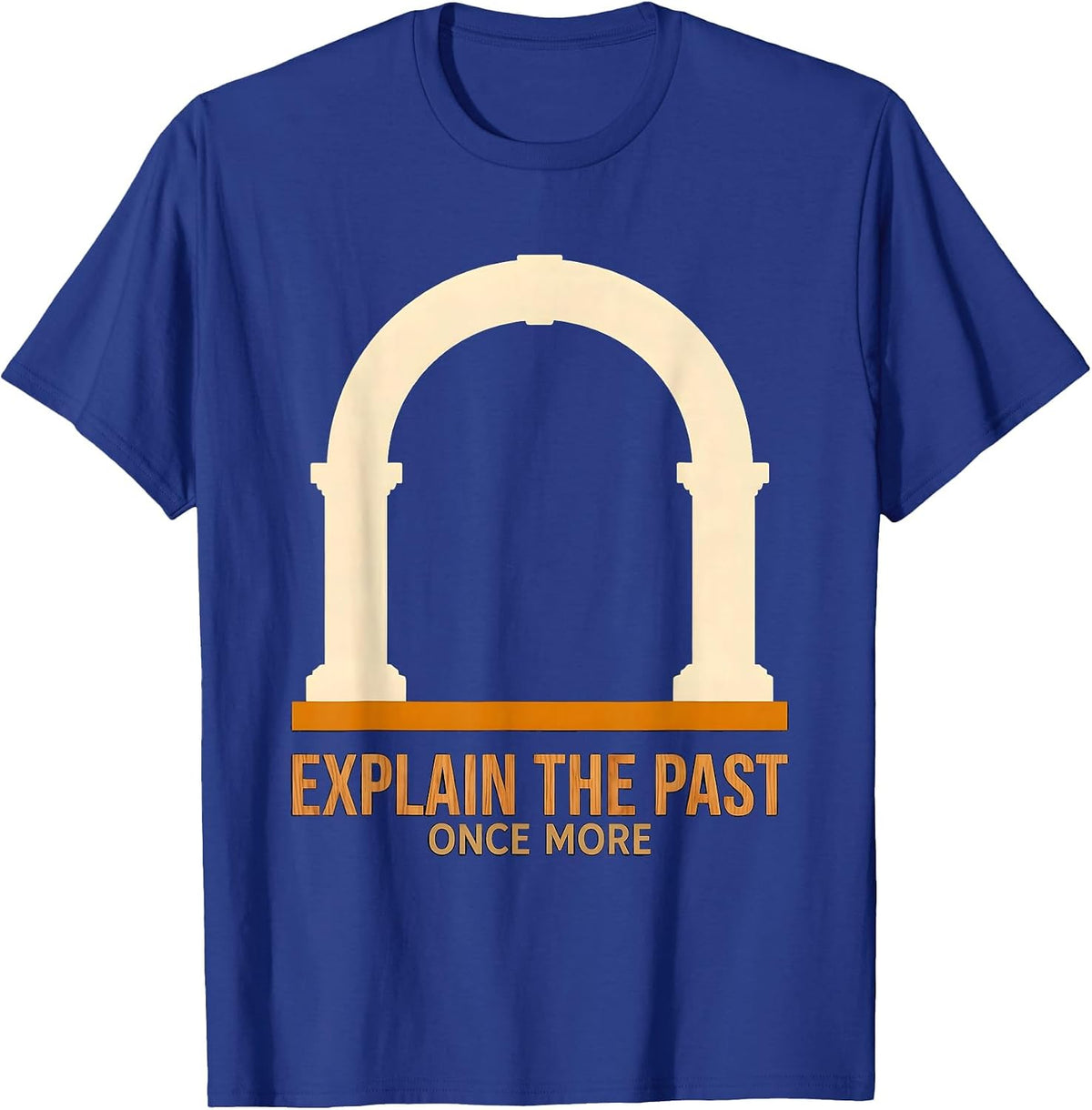 Explain The Past Once More Funny History Teacher Deadpan T-Shirt - Royal Blue