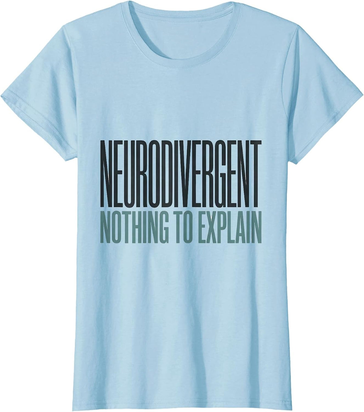 Neurodivergent Nothing To Explain Funny Autism ADHD T-Shirt - Baby Blue