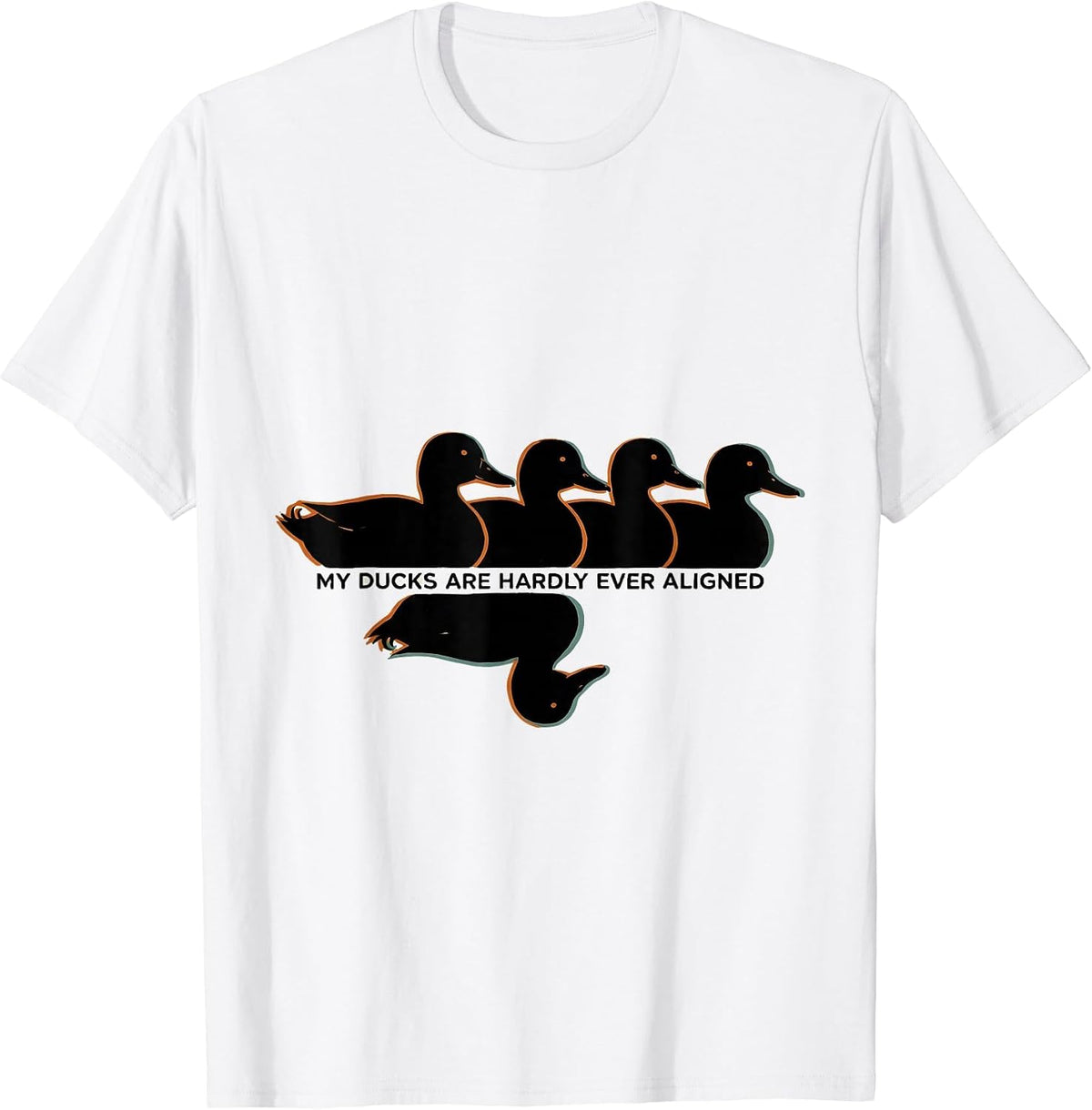 Men's My Ducks Are Hardly Ever Aligned Funny Duck Novelty Humor T-Shirt - White