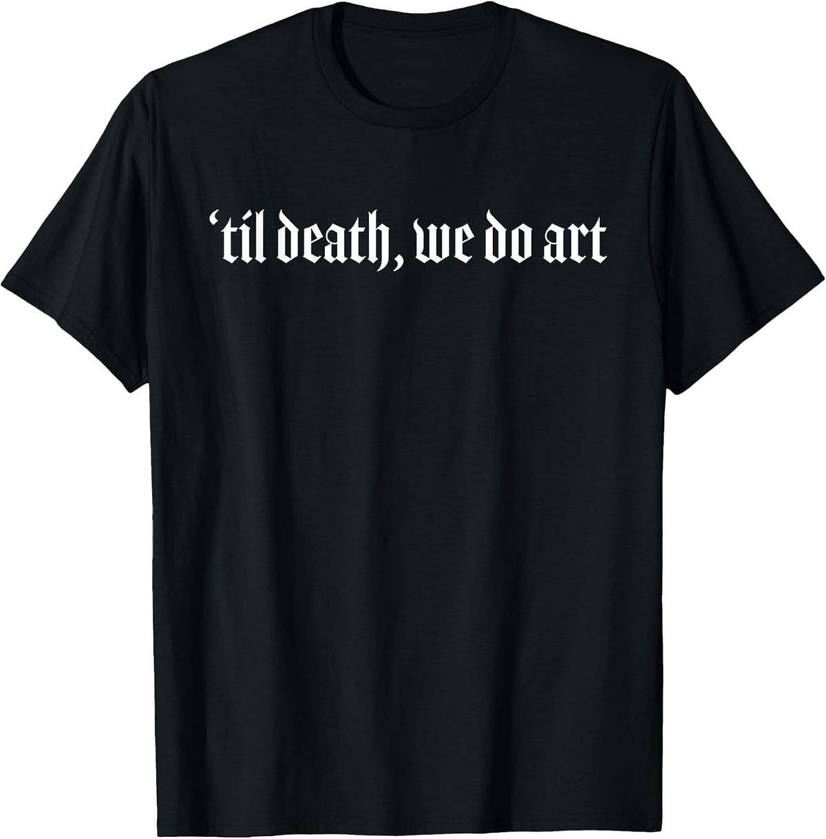 Til Death We Do Art Punk Goth Artist T-Shirt - Black
