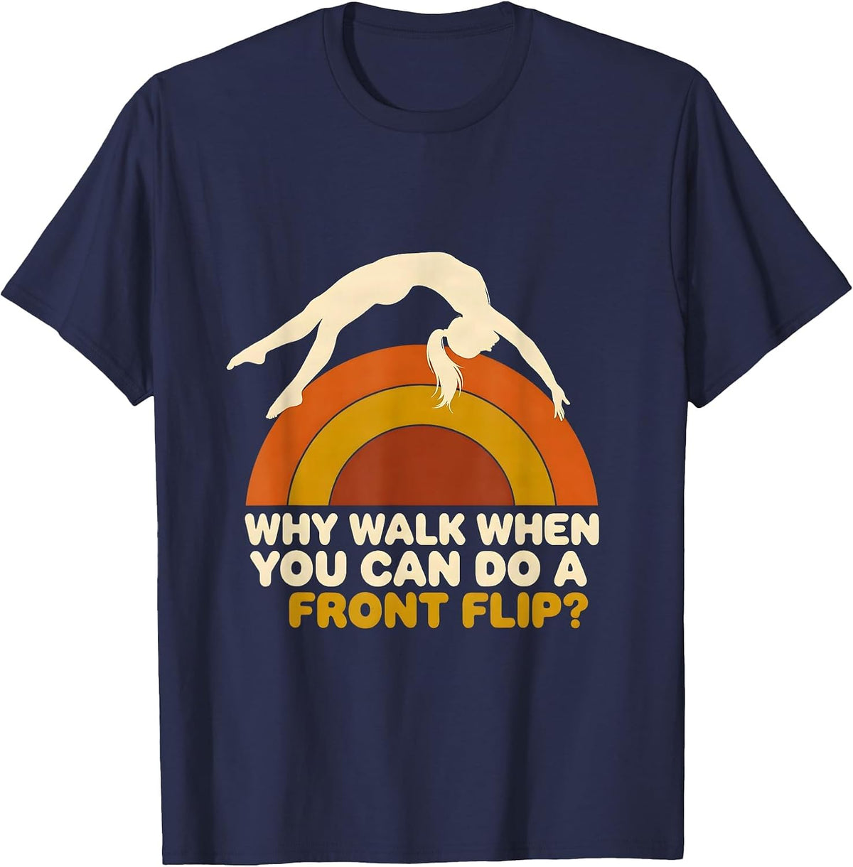 Men's Why Walk When You Can Do A Front Flip Retro Gymnastics Gift T-Shirt - Navy Blue