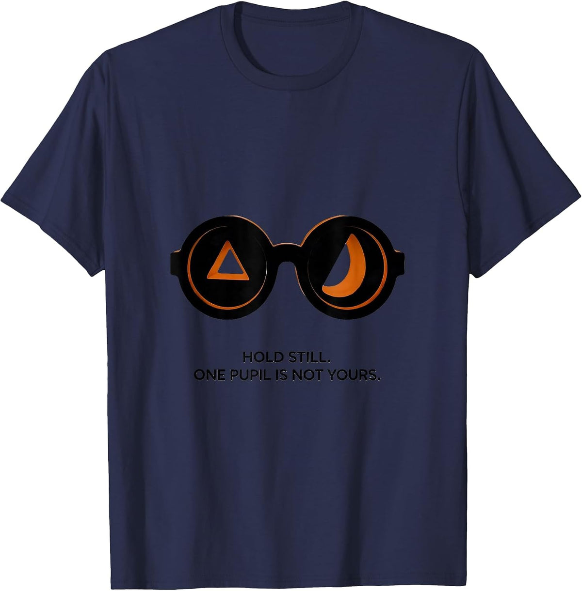 Men's Hold Still One Pupil Is Not Yours Funny Optometrist T-Shirt - Navy Blue